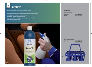 AEROFIT
Die Emulsion neutralisiert wirkungsvoll unangenehme Gerüche.                    1 / AEROFIT
                                                                                Geruchsvernichter
- kann in Fahrzeug-Innenräumen und geschlossenen Räumen eingesetzt werden
                                                                                2000-309-1
- vielseitig, sparsam und efﬁzient einsetzbar über Pump-                        1 Liter
  sprühﬂasche, Vernebler oder Nassstaubsauger
- Mischungsverhältnis: im Handsprüher bis max. 1:50, Vernebler 1:100
- neue geruchsvernichtende Formel




                                                                                2 / FLASCHENKORB
                                                                                2000-902




                                 1




                                                                            2




24
 