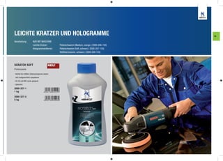 LEICHTE KRATZER UND HOLOGRAMME                                                                        FA

Verarbeitung:           NUR MIT MASCHINE
                        Leichte Kratzer:           Polierschwamm Medium, orange ( 2000-206-150)
                        Hologrammentferner:        Polierschwamm Soft, schwarz ( 2000-207-150)
                                                   Waffelschwamm, schwarz ( 2000-208-150)




SCRATCH SOFT                                NEU!
Polierpaste

- leichte bis mittlere Gebrauchsspuren lassen
 sich hologrammfrei auspolieren
- für HS und MS Lacke geeignet
- silikonfrei

2000-327-1
1 kg

2000-327-5
5 kg




                                                                                                  5
 