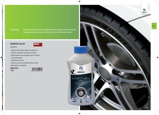 FA

Verarbeitung:            Scratch-Alloy dünn auf die zu reinigenden Flächen auftragen und in kreisenden
                         Bewegungen polieren, danach mit sauberem Tuch auf Hochglanz bringen




SCRATCH-ALLOY                               NEU!
Alupolitur

- speziell für das Reinigen, Pﬂegen und Polieren von
 lackiertem, eloxiertem oder blankem Aluminium
- verleiht brillanten, lang anhaltenden Glanz und Schutz
 vor Umwelteinﬂüssen
- hinterlässt keine Kratzer
- schützt vor Korrosion, vermeidet Oxidation und das
 Wiederanlaufen von Metallen

2000-328-1
1 kg




                                                                                                         9
 