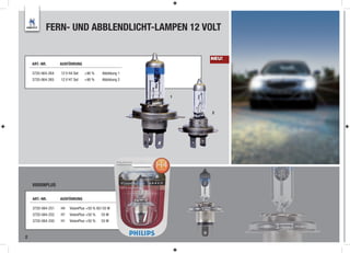 FERN- UND ABBLENDLICHT-LAMPEN 12 VOLT

                                                               NEU!
    ART.-NR.       AUSFÜHRUNG

    3720-064-264   12 V H4 Set   +90 %       Abbildung 1
    3720-064-265   12 V H7 Set   +90 %       Abbildung 2



                                                           1



                                                               2




    VISIONPLUS

    ART.-NR.       AUSFÜHRUNG

    3720-064-251   H4   VisionPlus +50 % 60 / 55 W
    3720-064-252   H7   VisionPlus +50 %    55 W
    3720-064-250   H1   VisionPlus +50 %    55 W



2
 
