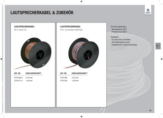 LAUTSPRECHERKABEL & ZUBEHÖR

 LAUTSPRECHERKABEL                LAUTSPRECHERKABEL               PVC Fahrzeugleitungen
 50 m, braun-rot                  25 m, rot-schwarz-weiß-blau     - Nennspannung: 500 V
                                                                  - Prüfspannung: 2000 V

                                                                  Einzeladern
                                                                  - CU-Leiter blank, feindrähtig
                                                                  - PVC Außenmantel schwarz
                                                                  - weitgehend Öl- und Benzinbeständig
                                                                                                              AE




 ART.-NR.      KABELQUERSCHNITT   ART.-NR.     KABELQUERSCHNITT

 3770-030-0    0,75 mm²           3770-400     0,75 mm²
 3770-011-5    1,50 mm²           3770-350     1,50 mm²




                                                                                                         13
 