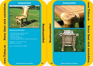 Bambusstühle                                                     Bambusstühle




                                                                                                                                                          www.Tahas.de - Natur lässt sich einrichten.
www.Tahas.de - Natur lässt sich einrichten.




                                                                                                 Bambusmöbel


                                                                                                               Bambusmöbel
                                              Bambusstuhl MACHTAN

                                              -   hochqualitativer Bambusstuhl
                                              -   sehr gute Verarbeitung
                                              -   äußerst robust
                                              -   besonders langlebig
                                              -   sehr gut geeignet für den Gastronomiebereich

                                              Sitzfläche: ca. 40 cm x 40 cm
                                              Sitzhöhe: ca. 47 cm

                                              Preis: 159,00 EUR inkl. MwSt.




                                  4                        Stühle & Hocker aus Bambus            A1                   A2     Stühle & Hocker aus Bambus   5
 