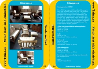 Sitzgruppen                                                       Sitzgruppen




                                                                                                                                                        www.Tahas.de - Natur lässt sich einrichten.
www.Tahas.de - Natur lässt sich einrichten.
                                                                                                   Couchgarnitur AUSTIN

                                                                                                   Diese Möbel genügen höchsten Qualitätsansprü-
                                                                                                   chen. Sie zeichnen sich durch eine - im Vergleich
                                                                                                   zu herkömmlichen Bambusmöbeln - außerge-
                                                                                                   wöhnlich hohe Stabilität und Langlebigkeit aus.
                                                                                                   Die Sitzpolster bestehen aus hochwertigem Kalt-
                                                                                                   schaum und gewährleisten somit perfekten Sitz-
                                                                                                   komfort. Alle Bezüge sind aus Baumwolle gefertigt
                                                                                                   (Farbe: Beige) und mit Reisverschlüssen versehen,
                                                                                                   sodass diese mit wenigen Handgriffen zum Wa-
                                                                                                   schen entfernt werden können.




                                                                       Bambusmöbel


                                                                                     Bambusmöbel
                                                                                                   Tisch mit Tischfläche aus Bambusparkett:
                                                                                                   Länge: ca. 96 cm
                                                                                                   Breite: ca. 56 cm
                                                                                                   Höhe: ca. 49 cm

                                                                                                   Sofa:
                                                                                                   Länge: ca. 2m
                                                                                                   Sitzhöhe mit Polster: ca. 43 cm

                                                                                                   2x Sessel:
                                                                                                   Breite: ca. 73 cm
                                                                                                   Tiefe: ca. 78 cm
                                                                                                   Sitzhöhe mit Polster: ca. 43 cm

                                                                                                   Sitz ohne Lehne:
                                                                                                   Breite: ca. 62 cm
                                                                                                   Länge: ca. 62 cm
                                                                                                   Sitzhöhe mit Polster: ca. 43 cm

                                                                                                   Polster aus Kaltschaum, Bezüge aus Baumwolle
                                                                                                   mit Reisverschluß

                                                                                                   Preis:
                                                                                                   2915,50 € inkl. MwSt.


                                  46          Sitzgruppen aus Bambus   C5                   C6                  Sitzgruppen aus Bambus                 47
 