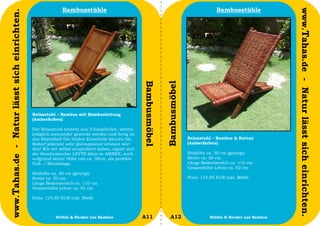 Bambusstühle                                                                     Bambusstühle




                                                                                                                                                                        www.Tahas.de - Natur lässt sich einrichten.
www.Tahas.de - Natur lässt sich einrichten.




                                                                                                    Bambusmöbel


                                                                                                                  Bambusmöbel
                                              Relaxstuhl – Bambus mit Bambuslattung
                                              (Amberfarben)

                                              Der Relaxstuhl besteht aus 2 Einzelteilen, welche
                                              lediglich ineinander gesteckt werden und fertig ist
                                              das Sitzmöbel! Die beiden Einzelteile können bei                                  Relaxstuhl – Bambus & Rattan
                                              Bedarf jederzeit sehr platzsparend verstaut wer-                                  (Amberfarben)
                                              den! Wie wir selbst ausprobiert haben, eignet sich
                                              der Bambushocker LEYTE-klein in AMBER, auch                                       Sitzhöhe ca. 30 cm (geneigt)
                                              aufgrund seiner Höhe von ca. 30cm, als perfekte                                   Breite ca. 50 cm
                                              Fuß- / Beinablage.                                                                Länge Bodenbereich ca. 110 cm
                                                                                                                                Gesamthöhe Lehne ca. 92 cm
                                              Sitzhöhe ca. 30 cm (geneigt)
                                              Breite ca. 50 cm                                                                  Preis: 124,95 EUR inkl. MwSt.
                                              Länge Bodenbereich ca. 110 cm
                                              Gesamthöhe Lehne ca. 92 cm

                                              Preis: 124,95 EUR inkl. MwSt



                                  14                     Stühle & Hocker aus Bambus                 A11              A12                  Stühle & Hocker aus Bambus   15
 