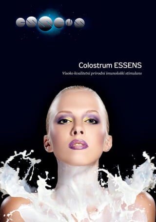Colostrum ESSENS
kvalitní ačistě přírodní zdroj imunity
Colostrum ESSENS
Visoko kvalitetni prirodni imunološki stimulans
 