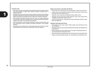 10.01.2014
Prosedur kerja
• Oleh karena prosedur kerja ditentukan berdasarkan waktu kerja dengan metode
kerja yang diuraikan di dalam Buku Pedoman Reparasi, pakailah Buku ini
sebagai pegangan.
• Pekerjaan servis yang memerlukan waktu singkat harus tetap memperhatikan
keamanan pekerjaan dan garansi dari sepeda motor dalam penentuan bagian-
bagian yang diservis yang tidak dimuat di dalam Buku Pedoman Reparasi.
• Pada dasarnya pekerjaan dilakukan oleh satu orang, dan apabila diperlukan
dua atau lebih orang untuk mengerjakannya, penentuan waktu kerja dilakukan
sebagai waktu total untuk sejumlah orang tersebut.
• Nilai yang ditentukan untuk tingkat kemampuan seorang pekerja adalah tiga
tahun pengalaman dalam perbaikan kendaraan-kendaraan Honda sebagai
standard.
• Special tools dan peralatan servis yang dipakai dalam penentuan FRT adalah
yang ditentukan atau dianjurkan di dalam Buku Pedoman Reparasi.
Bagian yang diservis yang tidak ada FRTnya
• Aksesori dan parts yang diservis yang tidak terdaftar di dalam parts catalog ini.
• Lokasi-lokasi yang mengalami sedikit sekali pemburukan kondisi atau
kerusakan dalam pemakaian normal.
• Pekerjaan servis yang dapat diselesaikan dengan sekali sentuh.
• Pekerjaan servis yang jarang sekali dilakukan (yaitu yang jarang sekali
mengalami masalah dan frekuensi servis).
* Jika FRT tidak tercantum, hitunglah upah kerja berdasarkan perkiraan waktu
kerja sesungguhnya.
Pekerjaan yang tidak ada FRTnya
• Pembuangan oli dan cairan coolant, Waktu tunggu untuk pemanasan mesin
dan sebagainya.
• Pekerjaan tambahan yang meliputi pelepasan/pemasangan perlengkapan luar
yang standard.
• Waktu tidak langsung untuk melakukan servis dengan mendatangi pembeli mo-
tor, tukar tambah, dan pengiriman motor.
• Waktu tidak langsung yang diperlukan untuk pemesanan dan penyerahan parts.
• Ongkos untuk bahan perekat, grease, dsb. yang dipakai untuk pekerjaan servis.
16
1
 