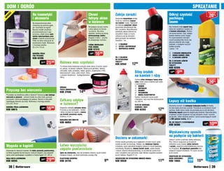 DOM I OGRÓD                                                                                                                                                                                                                                          SpRZąTanIE
                                                                                                                                                                                                                                                                           osZcZędŹ
                                      na kosmetyki                                                             Chroni                        Zabija zarazki                                                         Odkryj czystość                                         20%
   ć
 OŚ
  W




                                      i akcesoria                                                              futryny okien                                                                                        pachnącą
nO




                                                                                                                                             Doskonale dezynfekuje toaletę.

                                      Na dwupoziomowej półce                                                   w łazience                    Czyści ją i odświeża, rozpusz-
                                                                                                                                             cza kamień i osady. Odpowied-                                          lasem
                                      zmieszczą się zarówno gąbki,                                                                           nio dobrana zawartość chloru
                                      jak i kosmetyki do kąpieli.                                              Skraplająca się para wodna    gwarantuje zlikwidowanie bak-                                          Aby świeżość miała zapach lasu,
                                      Narożny kształt umożliwia                                                z okna spływa na futrynę      terii i zarazków. Wyprofilowana                                        stosuj ten wyjątkowo wydajny żel
                                      przymocowanie jej w rogu                                                 i ją niszczy. Aby temu        końcówka ułatwia dotarcie do                                           z kwasem mineralnym. Skutecz-
                                      prysznica, dzięki czemu opty-                                            zapobiec, zastosuj tę taśmę   wszystkich miejsc w muszli,                                            nie usuwa kamień i rdzę, nadając
                                      malnie wykorzystujesz prze-                                              wielorazowego użytku.         zwłaszcza pod jej obrzeżem,                                            toalecie idealnie czysty wygląd.
                                      strzeń w kabinie prysznicowej.                                           Długość 3 metry – przytnij    gdzie gromadzi się najwięcej                                           Po rozprowadzeniu wewnątrz
                                      Półka ma także wieszaczki do                                             do pożądanego rozmiaru.       zarazków. 1 litr                                                       muszli poczekaj kilka minut, aby
                                      powieszenia myjek. Wykonana                                                                                                                                                   aktywne składniki żelu mogły
                                      z mocnego plastiku.                                                      TaŚMa ZBIERająCa               Z CHLOREM                                                            zadziałać, a następnie wyczyść
                                      20 x 24 x 13 cm                                                          paRĘ WODną                     CZYŚCI I DEZYnFEKUjE                                                 toaletę szczotką
                                                                                                                                              ROZpUSZCZa KaMIEŃ                                                    i spłucz. 1 litr
                                                                                                               KOD 57315
                                      naROŻna pÓŁKa
                                      pOD pRYSZnIC
                                                                                                                 1999   1699                                                                                         Z KWaSEM MInERaLnYM
                                                                                                                                                                                                                     USUWa KaMIEŃ I RDZĘ
                                                                                                                                             ŻEL Z CHLOREM                                                           O ZapaCHU LEŚnYM
                                      KOD 62396                                                                                              DO CZYSZCZEnIa
                                                                                                                                                                                                                    ŻEL O ZapaCHU LEŚnYM
                                                  3199    2599          Różowa moc czystości                                                 TOaLETY
                                                                                                                                             Kod 62542              12   99                                         DO CZYSZCZEnIa
                                                                                                                                                                                                                    TOaLETY
                                                                        Ta różowa pasta doskonale wyczyści wiele rzeczy w kuchni, łazien-
                                                                        ce, pokoju, na tarasie i balkonie. Stosuj ją do garnków, zlewów,                                                                            KOD 62355
                                                                        umywalek, szkła, porcelany, metali, glazury, przedmioów z PVC,
                                                                        lakierowanych i wielu, wielu innych. Silna,                                                    Silny środek                                  1299     999
                                                                        a zarazem bezpieczna – biodegradowalna.
                                                                        400 g
                                                                                                                                                                       na kamień i rdzę
                                                                                                                                                                       Zawiera silnie działające kwasy mine-                                                               osZcZędŹ
                                                                                                                                                                       ralne, dzięki czemu świetnie radzi sobie
                                                                                                                                                                       z czyszczeniem:
                                                                                                                                                                                                                                                                            20%
                                                                                                                                                                        WanIEn
                                                                        RÓŻOWa
                                                                                                                                                                        UMYWaLEK
 przyczep bez wiercenia                                                 paSTa UnIWERSaLna
                                                                        KOD 37840                  1499                                                                 KRanÓW
                                                                                                                                                                        pRYSZnICÓW
 Przydałaby się dodatkowa półka w łazience? Zamocuj ją bez żadnego                                                                                                      MUSZLI KLOZETOWYCH
 wiercenia w glazurze – zamiast śrubek ma cztery duże, gumowe                                                                                                          Szybko i skutecznie usuwa osady
 przyssawki, mocno przylegające do podłoża. Otworki w dnie półki
 zapobiegają zbieraniu się wody. Wykonana z mocnego plastiku.           Zatkany odpływ                                                                                 z kamienia i rdzy oraz inne zanieczyszcze-
                                                                                                                                                                       nia. 500 ml                                  Lepszy niż kostka
 2,5 x 25 x 18 cm                                                       w łazience?                                                                                    pŁYn DO USUWanIa                             Absolutna nowość: żel zastępuje tradycyjną kostkę do toalety,
 naROŻna pÓŁKa ŁaZIEnKOWa
 KOD 59815
                                                  19 99
                                                          16    99      Elegancka nakładka zatrzyma włosy.
                                                                        Przyczep ją nad odpływem - szybko
                                                                                                                                                                       KaMIEnIa I RDZY
                                                                                                                                                                       KOD 62353                        1299        bo dużo lepiej utrzymuje czystość. Pozostawia na ściankach muszli
                                                                                                                                                                                                                    warstwę, dzięki czemu osady nie gromadzą się na nich tak łatwo.
                                                                        i łatwo usuniesz po kąpieli, a wanna                                                                                                        Cytrynowy zapach zapewnia długotrwałą świeżość. Niezwykle łatwy
                                                                        czy brodzik pozostaną czyste.                                                                                                               w aplikacji: przyłóż dyspenser tuż pod obrzeżem muszli i wyciśnij
                                                                        Średnica 13 cm                                                                                                                              porcję żelu. Jeden zasobnik zawiera 7 porcji wystarczających nawet
                                                                                                                                                                                                                    na 600 spłukań toalety. 36 ml
                                                                        naKŁaDKa naD ODpŁYW
                                                                        KOD 56853      	               999
                                                                                                                                                                                                                                                                            1099
                                                                                                                                                                                                                    ŻEL DO TOaLETY Z DYSpEnSEREM
                                                                                                                                                                                                                                                                    1399
                                                                                                                                                                                                                    KOD 56360


                                                                                                                                                                                                                    Błyskawiczny sposób
                                                                                                                                                                                                                    na pozbycie się bakterii
                                                                                                                                             Dociera w zakamarki                                                    Jednym ruchem przetrzesz deskę sedesową.
                                                                                                                                             Groźne zarazki gromadzą się w zagłębieniu obrzeża muszli, gdzie        Płyn, którym nasączone są chusteczki,

 Wygoda w kąpieli                                                       Łatwo wyczyścisz                                                     zwykłe szczotki nie docierają. Dlatego, aby zwiększyć higienę
                                                                                                                                             w łazience, czyść najtrudniej dostępne miejsca w muszli specjalną
                                                                                                                                                                                                                    dokładnie czyści toaletę, zabija bakterie
                                                                                                                                                                                                                    i zarazki, zapewnia przeciwbakteryjną ochronę

 Doskonała do niedużych łazienek. Ma lekko porowatą powierzchnię,
                                                                        zagięte powierzchnie                                                 szczoteczką. Wyjątkowy, łamany kształt rączki, wąska nasada
                                                                                                                                             i mocne, sztywne włosie gwarantują, że szczoteczka usunie brud
                                                                                                                                                                                                                    na 24 godziny. W wygodnym pojemniku ułat-
                                                                                                                                                                                                                    wiającym wyjęcie chusteczki. Po użyciu wyrzuć
 na której wygodnie się stoi bosymi, mokrymi stopami, oraz antypośli-   Zgina się elastycznie, więc bez problemu dociera i czyści trudno     wraz z zarazkami oraz uporczywy osad. Możesz wygodnie powiesić         ją do muszli.
 zgowy spód zapobiegający wypadkom w trakcie kąpieli. 57 x 36 cm        dostępne miejsca. Jej włoski doskonale usuwają rdzę.                 ją przy toalecie. Długość 21 cm
                                                                                                                                                                                                                    CHUSTECZKI DO CZYSZCZEnIa
 MaŁa MaTa ŁaZIEnKOWa
 KOD 58355
                                                  34 99
                                                          29    99      ELaSTYCZna SZCZOTKa
                                                                        KOD 34735	                                                   999
                                                                                                                                             SZCZOTECZKa DO CZYSZCZEnIa OBRZEŻa MUSZLI
                                                                                                                                             KOD 59338                                                  1199
                                                                                                                                                                                                                    DESKI SEDESOWEj
                                                                                                                                                                                                                    KOD 15843                 100
                                                                                                                                                                                                                                              sztuk       1599
      38                                                                                                                                                                                                                                                                       39
 