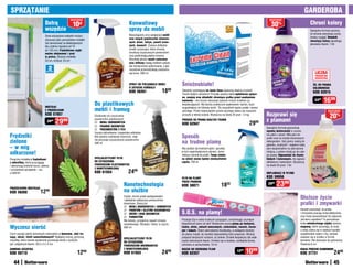 SpRZąTanIE                                                                                                                                                                                                                                       GaRDEROBa
                                                     osZcZędŹ                                                                                                                                                     osZcZędŹ
                                Dotrą                  10    zł                                    Konwaliowy                                                                                                       30%                              Chroni kolory
                                wszędzie                                                           spray do mebli                                                                                                                                    Specjalna formuła sprawia,
                                                                                                   Niezastąpiony przy pielęgnacji mebli                                                                                                              że ubrania odzyskują czysty,
                                Dwie odczepiane nakładki możesz                                                                                                                                                                                      świeży wygląd. Składnik
                                stosować jako samodzielne miotełki                                 oraz innych powierzchni drewnia-
                                                                                                   nych: drzwi, futryn, paneli ścien-                                                                                                                chroniący kolory zapobiega
                                lub zamocować na teleskopowym                                                                                                                                                                                        płowieniu tkanin. 1 litr
                                kiju (zakres regulacji od 70                                       nych, boazerii. Zawiera delikatne
                                do 120 cm). Frędzelkowe myjki                                      środki czyszczące, które chronią
                                można zdejmować i prać                                             strukturę czyszczonych powierzchni
                                w pralce. Dłuższa miotełka                                         oraz podkreślają piękno drewna.
                                33 cm, krótsza: 24 cm                                              Wysokiej jakości woski naturalne
                                                                                                   oraz silikony nadają meblom połysk
                                                                                                   bez konieczności polerowania, a jed-
                                   2                                                               nocześnie przeciwdziałają osadzaniu
                                 sztuki
                                                                                                   się kurzu. 500 ml                                                                                                                                     LICZBa
                                                                                                                                                                                                                                                         pRODUKTÓW
                                                                                                                                                                                                                                                         OGRanICZOna

                                                                                                   SpRaY DO pIELĘGnaCjI MEBLI
                                                                                                   O ZapaCHU KOnWaLII
                                                                                                                                          Śnieżnobiałe!                                                                                                ŻEL DO pRanIa
                                                                                                                                                                                                                                                       KOLOROWEGO
                                                                                                   Kod 56261                    1899      Składniki wybielające na bazie tlenu zapewnią idealną czystość
                                                                                                                                          Twoim białym ubraniom! Proszek zawiera także wybielacze optycz-
                                                                                                                                                                                                                                                       Kod 62015
                                                                                                                                          ne, enzymy oraz składniki chroniące pralkę przed osadzaniem

                                                                       Do plastikowych
                                                                                                                                          kamienia – nie musisz stosować żadnych innych środków za-
                                                                                                                                          bezpieczających. Ma bardzo praktyczne opakowanie: karton, dużo
                                                                                                                                                                                                                                                         2499   1699
                                MIOTEŁKI
                                Z FRĘDZELKaMI                          mebli i framug                                                     wygodniejszy niż foliowe worki. Do wszystkich typów pralek i prania
                                                                                                                                          ręcznego. Przed rozpoczęciem prania ręcznego zaleca się rozpuścić                                                            osZcZędŹ
                                Kod 57857                              Doskonały do czyszczenia                                           proszek w letniej wodzie. Wystarcza na około 20 prań. 1,4 kg          Rozprawi się                                            20%
                                  3999    2999
                                                                       powierzchni plastikowych:                                          pROSZEK DO pRanIa BIaŁYCH TKanIn                                      z plamami
                                                                        MEBLI OGRODOWYCH
                                                                        FRaMUG OKIEnnYCH
                                                                                                                                          Kod 62047                                                   2999
                                                                                                                                                                                                                Specjalna formuła gwarantuje
                                                                        pRZEDMIOTÓW Z pCV
                                                                                                                                                                                                                wysoką skuteczność w usuwa-
                                                                       Usuwa zabrudzenia i wspaniale odświeża.
Frędzelki                                                              Nie zawiera substancji ściernych, więc                             Sposób                                                                niu plam z ubrań. Wlej płyn do
                                                                                                                                                                                                                pralki wraz ze zwykle stosowanym
zielone                                                                nie porysuje czyszczonych powierzchni.
                                                                       500 ml                                                             na trudne plamy                                                       detergentem. Gdy plamy należą do
                                                                                                                                                                                                                gatunku „trudnych”, najpierw nalej
– w mig                                                                                                                                   Aby pozbyć się trudnych plam, spryskaj                                płyn bezpośrednio na zabrudzone
odkurzone!                                                                                                                                je tym superskutecznym płynem, zanim
                                                                                                                                          włożysz ubrania do pralki. Twoja ulubio-
                                                                                                                                                                                                                miejsca, a potem dodaj go do całe-
                                                                                                                                                                                                                go prania. Odpowiedni do tkanin
Poręczna miotełka z frędzelkami                                        SpECjaLISTYCZnY pŁYn                                               na odzież znowu będzie nieskazitelnie                                 białych i kolorowych, nie zagraża
z mikrofibry, które przyciągają                                        DO CZYSZCZEnIa                                                     czysta. 750 ml                                                        delikatnym materiałom. Wystarcza
i zatrzymują drobinki kurzu, ułatwia                                   pOWIERZCHnI pLaSTIKOWYCH                                                                                                                 na około 25 prań. 1 litr
i przyspiesza sprzątanie – raz,                                        Z nanOTECHnOLOGIą
a dobrze!                                                              Kod 61654                   2499                                                                                                         ODpLaMIaCZ W pŁYnIE
                                                                                                                                          pŁYn na pLaMY                                                         KOD 59956

FRĘDZELKOWa MIOTEŁKa
                                                                                               nanotechnologia
                                                                                                                                          pRZED pRanIEM
                                                                                                                                          KOD 38071                          1820                                2999   2399
Kod 56260                   1299                                                               na służbie
                                                                                               Czyści, chroni przed zawilgoceniem
                                                                                               i delikatnie nabłyszcza powierzchnie
                                                                                                                                                                                                                                             Dłuższe życie
                                                                                               drewniane. Stosuj do:
                                                                                                MEBLI OGRODOWYCH I DOMOWYCH
                                                                                                                                                                                                                                             pralki i zmywarki
                                                                                                FROnTÓW I BLaTÓW KUCHEnnYCH                                                                                                                 Kamień powoduje, że pralka
                                                                                                DRZWI I RaM OKIEnnYCH                    S.O.S. na plamy!                                                                                   i zmywarka pracują mniej efektywnie,
                                                                                                paRKIETÓW                                                                                                                                   oraz może spowodować ich zepsucie.
                                                                                               Ma świeży, przyjemny zapach drzewa         Poratuje Cię w wielu trudnych sytuacjach, umożliwiając usunięcie                                   Jak temu zapobiec? Ta pomysłowa
                                                                                               sandałowego. Wydajny i łatwy w użyciu.     kłopotliwych plam od ręki! Skutecznie usuwa plamy po herbacie,                                     kulka wielokrotnego użytku zawiera
Wyczesz sierść                                                                                 500 ml                                     kawie, winie, sokach owocowych, czekoladzie, sosach, keczu-
                                                                                                                                          pie i lodach. Zbierz zabrudzenie chusteczką, a następnie dociśnij
                                                                                                                                                                                                                                             magnesy, które sprawiają, że osad
                                                                                                                                                                                                                                             z wody zbiera się w większe kawałki
Czym usunąć sierść domowych zwierzaków z dywanów, obić ka-                                                                                do plamy mazak, by nanieść odpowiednią ilość preparatu. Wcieraj                                    wypłukiwane razem z nią, zamiast
napy, ubrań, foteli samochodowych? Najlepiej mocną, gumową                                                                                preparat okrężnymi ruchami, aż zniknie. Środek bezpieczny dla więk-                                osadzać się w środku w formie
                                                                                               SpECjaLISTYCZnY pŁYn
szczotką, która równie skutecznie wyczesuje sierść z suchych,                                                                             szości kolorowych tkanin. Zmieści się w torebce, szufladzie biurka,                                kamienia. Nie stosować do gotowania.
                                                                                               DO CZYSZCZEnIa
jak i wilgotnych tkanin. 26,5 x 5 x 3 cm                                                                                                  schowku w samochodzie. 10 ml                                                                       Średnica 6 cm
                                                                                               pOWIERZCHnI DREWnIanYCH
GUMOWa SZCZOTKa
KOD 59710                                                  12     99
                                                                                               Z nanOTECHnOLOGIą
                                                                                               KOD 61653                        2499
                                                                                                                                          MaZaK DO USUWanIa pLaM
                                                                                                                                          KOD 62357
                                                                                                                                                                                          1299    1099                                       KULKa pRZECIW KaMIEnIOWI
                                                                                                                                                                                                                                             KOD 37731                    2499
   44                                                                                                                                                                                                                                                                     45
 