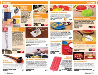 KUCHnIa                                                                                                                                                                                                                                                                    KUCHnIa
  osZcZędŹ                                                                                                                                                                                                                                                                               osZcZędŹ

    20
                                    Zalej	wrzątkiem
                                                            Makaron                                                                                                                                                                                                                       20%




                                                                                                                                                                                                                                  ć
          %




                                                                                                                                                                                                                                OŚ
                                                                                                                                                                                                                                 W
                                                            al dente




                                                                                                                                                                                                                               nO
                                                            nie tuczy!
                                                            Jak ugotować spaghetti na wło-
                                                            ski sposób, by było al dente?                                                          Zasmakuj w galaretkach
                                                            Włóż makaron do tuby, zalej
                                                            wrzącą, osoloną wodą, przy-                                                            Zrób smakowite galaretki w tych klasycznych foremkach, które
                                                            kryj sitkiem i pokrywką. Po
                                                            10 minutach odlej wodę –
                                                                                                  Elegancka                                        nadadzą im estetyczny kształt. Dzięki temu, że każda foremka ma
                                                                                                                                                   pokrywkę, możesz je wygodnie stawiać jedna na drugiej i przecho-
                                  odcedź	po	10	min.
                                                            spaghetti gotowe, wystarczy           i praktyczna                                     wywać w lodówce. Świetne również do nóżek w galarecie.
                                                            polać je ulubionym sosem!
                                                                                                  Aby w czasie gotowania nie pobrudzić             FOREMKI DO ROBIEnIa GaLaRETEK
                                                                                                                                                                                                   6                            na deser dla wszystkich
                 OpaSKa
                TERMICZna
                                                            Wysokość: 32 cm
                                                                                                  blatu, odkładaj łyżkę, którą mieszasz            Kod 56666                                     sztuk            1299          W tej foremce zrobisz idealną galaretkę lub upieczesz okrągły placek.
                 GRaTIS!                                    TUBa DO SpaGHETTI                     w garnku, na tę elegancką podstawkę.
                                                            BEZ GOTOWanIa                                                                                                                                                       Możesz w niej zamrażać, podgrzewać w mikrofalówce i piec
                                                                                                  Długość: 23 cm                                                                                                                w piekarniku (w temperaturze do 220OC). Elastyczna, wykonana
                                                            KOD 59916                                                                                                                                                           z silikonu, więc po przygotowaniu łatwo wyjmiesz z niej galaretkę
                                                                                                  pODSTaWKa pOD ŁYŻKĘ
                                                                        39 99
                                                                                31    99          „W OGRODZIE”
                                                                                                  KOD 56509
                                                                                                                            1699    1399                                                                                        albo ciasto. 5 x 22 x 22 cm
                                                                                                                                                                                                                                DUŻa SILIKOnOWa FORMa

  osZcZędŹ
                                                                                                                                                                                                                                na GaLaRETKI I CIaSTa
                                                                                                                                                                                                                                KOD 62323
                                                                                                                                                                                                                                                                                  3299    2599
    20%                        Spaghetti
                               po włosku                                                                                                           Biedroneczki są w kropeczki
                               Jak odmierzyć odpowiednią ilość                                                                                     Co dzieciaki chcą zjeść na deser: biedronki, pszczółki, motylki?
                               makaronu przed wrzuceniem do                                                                                        Ciastka w takich kształtach zrobisz bez trudu w silikonowej formie.
                               garnka, by nie ugotować go ani za                                                                                   W tej samej formie zrobisz także galaretki, bo nadaje się nie tylko do
                               mało, ani za dużo, lecz w sam raz?                                                                                  pieczenia, ale i mrożenia. Na 8 ciastek. 28 x 21 x 3,5 cm
                               Oto pomysłowy przyrząd służący do
                               dozowania i testowania spaghetti!                                                                                   SILIKOnOWa FOREMKa na CIaSTKa I GaLaRETKI
                               Mniejszy otwór wskazuje, jaka ilość                                                                                 KOD 61531                                                      3699
                               makaronu będzie odpowiednia dla             nie pobrudź stołu
                               jednej osoby, a większy – dla dwóch
                               osób. Haczyk na końcu umożliwi Ci
                                                                           Gdzie odkładać łyżki, którymi mieszasz i smakujesz potrawy
                                                                           w czasie gotowania? Na tę praktyczną podstawkę, która uchroni           Upiecz babeczki                                                     4
                                                                                                                                                                                                                      sztuki
                               wygodne wyjęcie pojedynczej nitki
                               z wody i sprawdzenie, czy spaghetti
                                                                           blat przed zaplamieniem. Mieści 3 łyżki.10,5 x 12 x 6 cm
                                                                                                                                                   Babeczki i minitarty upieką się                                              Rozprowadź krem
                               jest już al dente. Wykonany ze stali        pLaSTIKOWa pODSTaWKa pOD ŁYŻKI                                          wyśmienicie w tych elastycznych
                               nierdzewnej. Długość 25 cm                  Kod 57276                                                      999      foremkach z karbowanymi
                                                                                                                                                   brzegami. Wykonane z silikonu,
                                                                                                                                                                                                                                Przekonaj się, że zagięta szpatułka lepiej rozprowadza krem, lukier,
                                                                                                                                                                                                                                masę czekoladową niż zwykły, prosty nóż. Ułatwia dekorację ciast
                                                                                                                                                   odpornego na działanie wysokich                                              i tortów, by wyglądały elegancko jak z najlepszej cukierni. Stal
                                                                                                                                                   temperatur do 220OC. Po wyjęciu                                              nierdzewna. 23 x 2 cm
                               pRZYRZąD DO DOZOWanIa/                                                                                              z piekarnika łatwo wyjmiesz z nich
                               TESTOWanIa SpaGHETTI
                               KOD 57920
                                                                                                                                                   upieczone ciastka. 2 x 8 cm
                                                                                                                                                                                                                                SZpaTUŁKa DO DEKORaCjI CIaSTa
                                                                                                                                                                                                                                Kod 61710
                                                                                                                                                                                                                                                                                  1199     999
                                                 1299     999                                                                                      SILIKOnOWE MInIFOREMKI
                                                                                                                                                   na BaBECZKI
                                                                                                                                                   Kod 62055                  1699

                                                                                                                                                                                                   Różyczki
                                                                                                                                                                                                z czekolady
                                                                           na sałatki i dania smażone
na duże                                                                    Spryskując potrawy oliwą, rozprowadzasz ją równomierniej niż
                                                                                                                                                                                           Zrób własnoręcznie czekoladki
                                                                                                                                                                                          w kształcie słodkich różyczek.        Hop do piekarnika!
łyżki i chochle                                                            przy wylewaniu jej prosto z butelki. W ten sposób zyskujesz pełną
                                                                           kontrolę, nie przesadzisz z ilością. Napełnij spryskiwacz oliwą
                                                                                                                                                                                        Przygotuj różne masy: z gorzkiej,
                                                                                                                                                                                      mlecznej i białej czekolady, wlej do      Elastyczna, silikonowa mata z powłoką zapobiegającą przywieraniu
Nawet najdłuższa łyżka zmieści się na tej dużej, szerokiej podstaw-        i rozpylaj ją na sałatki, mięso i dania, które chcesz usmażyć zdrowo,                                    foremek, odstaw w chłodne miejsce.          pełni wiele funkcji. Możesz używać jej w roli małej stolnicy, na
ce, która sama ma kształt wielkiej łyżki. Odkładając na nią przybory       na małej ilości tłuszczu. Doskonale nadaje się do natłuszczania                                               Po zastygnięciu łatwo wyjmiesz         której wygodnie rozwałkujesz ciasto lub przygotujesz kopytka. Jako
kuchenne, którymi mieszasz potrawy w trakcie gotowania, uchronisz          patelni przy smażeniu naleśników. Możesz także stosować do                                                 pralinki z silikonowej, elastycznej       podkładka do wyłożenia foremki czy półki w piekarniku ułatwi pie-
blat przed poplamieniem i zniszczeniem. Wykonana z mocnego,                rozpylania wody i octu winnego. Wykonany ze stali nierdzewnej.                                                        formy. Na 15 czekoladek.       czenie ciastek. Może stać się także podkładką pod gorące naczynia
a zarazem lekkiego tworzywa. Długość 30 cm, szerokość 10,5 cm              Pojemność 100 ml                                                                                                                                     chroniącą blat przed zniszczeniem. 28 x 42 cm
                                                                                                                                                                                                  SILIKOnOWa FORMa
pODSTaWKa pOD aKCESORIa KUCHEnnE                                           SpRYSKIWaCZ DO OLIWY                                                                                            na CZEKOLaDKI „RÓŻYCZKI”             SILIKOnOWa MaTa DO pRZYGOTOWYWanIa WYpIEKÓW
Kod 62817                                                   13   99
                                                                           KOD 59060                                                   17    99                                1999																							Kod 56571             KOD 59610                                                    3499
     4                                                                                                                                                                                                                                                                                       5
 