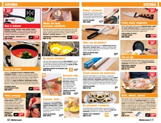 KUCHnIa                                                                                                                                                                                                                                                          KUCHnIa
  osZcZędŹ                                                                                                                                                                                                                                                                     osZcZędŹ

    45    %                                                                                                                                      Chwyć i przewróć                                                                                                               35%
                                                                                                                                                 Bardzo wygodnie przewrócisz smażące
                                                                                                                                                 się kiełbaski, kotlety, plastry boczku.
                                                                                                                                                 Szczypce świetnie sprawdzają się także
                                                                                                                                                 przy nakładaniu sałaty. 22,5 x 3,5 cm
                                                                                                                                                 SZCZYpCE KUCHEnnE
                                                                                                                                                 KOD 34567                      1299                                    podaj ciasto elegancko
                                                                        Dłonie nie będą
Dwa w jednym!                                                           pachnieć czosnkiem                                                                                                                              Pokrój i nałóż kawałki ciasta za pomocą szykownej łopatki z ozdob-
                                                                                                                                                                                                                        ną, ręcznie wykończoną rączką, która nadaje jej niepowtarzalny
Odsączysz z tłuszczu, odcedzisz z wody, wyjmiesz z garnka,              Włóż ząbki czosnku do podstawki, nakryj przykrywką i kręć w obie                                                                                styl. Wykonana ze stali nierdzewnej, na jednej krawędzi ma ostre
przewrócisz na patelni – zrobisz to wszystko za pomocą bardzo           strony, aż wypustki rozdrobnią czosnek na właściwą konsystencję.                                                                                ząbki umożliwiające krojenia ciasta. Długość 25 cm
pomysłowej łyżki, która jest jednocześnie szpatułką. Wykonana           Nieduża, zgrabna szatkownica ma stylowy, przyjemny wygląd.
                                                                        Wykonana z twardego tworzywa. 9 x 4,5 cm                                                                                                        ŁOpaTKa-nOŻYK DO CIaSTa
z lekkiego, trwałego tworzywa. Długość 31 cm
ŁYŻKa CEDZaKOWa – SZpaTUŁKa 2 W 1
                                                 14 99
                                                          7  99         pRZEKRĘCana SZaTKOWnICa DO CZOSnKU
                                                                                                                          2099    17    99
                                                                                                                                                                                                                        Z OZDOBną RąCZKą
                                                                                                                                                                                                                        KOD 59436
                                                                                                                                                                                                                                                                        1999    1299
KOD 61483                                                               Kod 57125
                                                                                                                                                                                                                                                                               osZcZędŹ
                                                                                                                                                 Udko czy skrzydełko?                                                                                                           20%
                                                                                                                                                 Dzięki zastosowaniu sprężyny nożyce z łatwością kroją oraz por-
                                                                                                                                                 cjują surowe i gotowane mięso, np. ułatwią Ci pokrojenie całego
                                                                                                                                                 indyka lub kurczaka. Mają ostrza ze stali nierdzewnej i komfortowy
                                                                                                                                                 uchwyt z blokadą. Długość 25 cm
                                                                                                                                                 nOŻYCE DO KROjEnIa MIĘSa
                                                                                                                                                 Kod 61713                                                   1999
                                                                        na pyszne śniadanie                                                                                                                             Coś na ząb
                                                                                                                                                                                                                        Na niedużej patelni wygodnie usmażysz jajko sadzone, omlet lub
                                                                        Jeśli masz ochotę na jajka przyrządzone w stylu angielskim, wbij je do
                                                                                                                                                                                                                        porcję warzyw dla jednej osoby. Pokryta warstwą zapobiegającą
                                                                        tych kolorowych, silikonowych miseczek i postaw w rondlu z gotującą
                                                                                                                                                                                                                        przywieraniu smażonych potraw. Średnica 14 cm
                                                                        się wodą. Podczas gotowania przykryj garnek. Jajka ugotują się ideal-
                                                                        nie, w sam raz na pyszne śniadanie. 10 x 5,5 cm                                                                                                 MInIpaTELnIa Z WaRSTWą

Gotuj na parze!                                                         SILIKOnOWE MISECZKI DO GOTOWanIa jajEK
                                                                                                                              2 14        90
                                                                                                                                                                                                                        pRZECIW pRZYWIERanIU
                                                                                                                                                                                                                        Kod 61715
                                                                                                                                                                                                                                                                        2499    1999
                                                                        Kod 61720                                           sztuki

Wiadomo, że gotowanie na parze to najzdrowszy sposób
                                                                                                                                                 Ciasto upiecze się doskonale                                                                                                  osZcZędŹ
                                                                       20                                                                                                                                                                                                       20%
przyrządzania warzyw, bo nie traci się wówczas cennych witamin
i składników mineralnych. Jednak nie musisz kupować drogich pa-
rowarów, by gotować zdrowo. Oto dużo tańsze, a równie efektywne
                                                                       sztuk                                   Soczysta ryba                     Wyłożenie foremki papierem to dużo zdrowszy i wygodniejszy
                                                                                                                                                 sposób niż smarowanie jej tłuszczem. Papier jest z obu stron pokryty
rozwiązanie: koszyk, który wkładasz do zwykłego rondla z wodą.                                                 Włóż do torebki kawałki ryby,     warstwą silikonową, zapobiegającą przywieraniu ciasta. Możesz
Jest elastyczny, pasuje do większości standardowych garnków.                                                   dodaj masło i zioła do smaku.     stosować go także do przekładania plastrów mięsa lub kotletów przed
Od spodu ma trzy silikonowe nóżki, by stabilnie stał na dnie garnka.                                           Ryba będzie soczysta,             włożeniem ich do zamrażalnika (potem nie trzeba będzie rozmrażać
Wykonany z silikonu, więc nie porysuje jego ścianek. Średnica 22 cm                                            a jej intensywny zapach           całości). Zakres temperatur od -18 do 230OC. 37,5 cm x 5 metrów
                                                                                                               nie rozejdzie się po całym
SILIKOnOWY KOSZYK                                                                                              domu. Stosuj torebki              papIER DO pIECZEnIa
                                                                                                                                                 Kod 61722                                                      999
DO GOTOWanIa na paRZE
Kod 56577
                                                 2799    2299                                                  również do mięsa i warzyw.
                                                                                                               TOREBKI DO pIECZEnIa
                                                                                                               DaŃ RYBnYCH
                                                                                                               Kod 61482             1599
pełna precyzja                                                                                                                                                                                                          Owiń, zakręć, upiecz!
Małymi szczypcami wygodnie od-
wrócisz potrawy na patelni, wyjmiesz
                                                                        Czosnek, imbir...                                                                                                                               Mięso będzie soczyste i pełne smaku! Utnij odpowiedni kawałek
                                                                                                                                                                                                                        folii, owiń nim mięso, skręć aluminiowe brzegi tak, by powstała
kawałki owoców z zalewy w puszce,                                       Profesjonalny zestaw do obierania,                                                                                                              paczuszka przypominająca wielki cukierek. Folia skraca czas pie-
wrzucisz kostki lodu do szklanki,                                       rozdrabniania i dozowania czosnku,                                                                                                              czenia i chroni piekarnik przed zabrudzeniem, a przede wszystkim
a nawet udekorujesz ciastka i wykonasz
wiele innych zadań wymagających pre-
                                                                        ucierania świeżego imbiru, a nawet
                                                                        jabłka. Zawiera silikonową tulejkę do
                                                                                                                                                 Do pieczenia i mrożenia                                                sprawia, że mięso piecze się we własnym sosie. Wprasowane paski
                                                                                                                                                                                                                        aluminium zastępują zapięcia. Zakres temperatur od -30 do 200OC;
cyzji. Wykonane z silikonu, nie rysują                                  obierania czosnku, ceramiczny talerzyk                                   Po upieczeniu łatwo wyjmiesz ciastka z elastycznych foremek.           możesz stosować ją także do owijania produktów przed włożeniem
powierzchni naczyń. 4 x 7 x 6 cm                                        do ucierania i pędzelek. Średnica                                        Możesz także stosować je do mrożenia. Wykonane z grubej folii          do zamrażalnika. Szerokość 45 cm, długość 10 metrów.
                                                                        talerza 13,5 cm                                                          aluminiowej. Szerokość 8 cm, 36 sztuk w opakowaniu.
MInISZCZYpCE                                                                                                                                                                                                            FOLIa DO pIECZEnIa
SILIKOnOWE
KOD 59929
                    9 99
                            8   49                                      ZESTaW DO UCIERanIa
                                                                        KOD 57915                       2299
                                                                                                                                                 FOREMKI Z FOLII aLUMInIOWEj
                                                                                                                                                 KOD 61723                                  36
                                                                                                                                                                                             sztuk           1099
                                                                                                                                                                                                                        MIĘSa
                                                                                                                                                                                                                        Kod 61721                                      2499    1899
     6                                                                                                                                                                                                                                                                            7
 