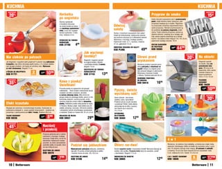 KUCHnIa                                                                                                                                                                                                                                                                          KUCHnIa
  osZcZędŹ                                                                                                                                                                                                                                                                                  osZcZędŹ

    20    %                                                                Herbatka                                                                                                                         przypraw do smaku                                                                15zł
                                                                           po angielsku                                                                                                                     Każdy słoiczek wyposażony jest w przezroczysty
                                                                           Stylowy spodeczek                                                                                                                panel, dzięki któremu łatwo zobaczysz, jaka
                                                                           w kształcie imbryczka                                                                                                            przyprawa znajduje się w środku. Regulowa-
                                                                           na zużyte torebki po herba-                                            Odwiruj                                                   na przykrywka umożliwia odpowiednie dozo-

                                                                                                                                                  sałatę
                                                                           cie zapobiega poplamieniu                                                                                                        wanie przyprawy. Słoiczki przymocowane są
                                                                           stołu, a przy tym wygląda                                                                                                        do podstawy za pomocą magnesów, dzięki
                                                                           bardzo szykownie. Z mela-                                                                                                        czemu Twoje ulubione przyprawy zawsze są
                                                                                                                                                  Koniec z mozolnym osuszaniem liści sałaty!
                                                                           miny, średnica: 6 cm                                                                                                             idealnie ułożone i znajdują się w zasięgu ręki.
                                                                                                                                                  Dzięki tej funkcjonalnej i estetycznie wykona-
                                                                                                                                                                                                            Cały zestaw pięknie prezentuje się w każdej
                                                                                                                                                  nej suszarce osuszysz je w kilkanaście sekund.
                                                                                                                                                                                                            kuchni i nie zabiera wiele miejsca! 18 x 18 x 8 cm,
                                                                           SpODECZEK na TOREBKI                                                   Wykonana z mocnego, trwałego plastiku.
                                                                                                                                                                                                            pojemność każdego słoiczka: 70 ml
                                                                           HERBaCIanE                                                             Pojemność miski: 4,7 L, wymiary: średnica
                                                                           KOD 37708              499                                             27 cm, głębokość 13 cm                                    ZESTaW SŁOICZKÓW
                                                                                                                                                  OBROTOWa SUSZaRKa DO SaŁaTY
                                                                                                                                                  KOD pL966                                  4999
                                                                                                                                                                                                            DO pRZYpRaW
                                                                                                                                                                                                            KOD 59365
                                                                                                                                                                                                                                        5999    4499
                                                                                                              jak wycisnąć
                                                                                                              torebkę?
                                                                                                                                                                                                                                                             osZcZędŹ
nie cieknie po palcach                                                                                                                                                                  Chroni przed                                                              20%            na obierki
Jak elegancko i wygodnie zjeść grejpfruta? Łyżeczki mają ząbkowane
                                                                                                              Elegancki i wygodny sposób
                                                                                                              na wyjęcie torebki z filiżanki
                                                                                                                                                                                        pryskaniem                                                                               Elegancki sposób
krawędzie, więc łatwo odrywają cząstki owocu, a Ty możesz delekto-                                            i wyciśnięcie herbaty. Z metalu,                                          Wystarczy przykryć naczynie pomy-                                                        na resztki, żeby nie
wać się jego smakiem, nie tracąc ani odrobiny soku. Wykonane                                                  długość: 13 cm                                                            słową pokrywką z otworkami na                                                            powodowały bała-
ze stali nierdzewnej. Długość 17 cm                                                                                                                                                     łopatki miksera, by ubijanie przes-                                                      ganu. Wrzucaj je do
                                                                                                              SZCZYpCZYKI DO TOREBEK                                                                                                                                             pojemnika, który zajmie
ŁYŻECZKI DO GREjpFRUTa
Kod 61731
                                   2           13 99
                                                       10     99                                              HERBaCIanYCH
                                                                                                              KOD 37743                 1399
                                                                                                                                                                                        tało oznaczać bałagan w całej kuchni.
                                                                                                                                                                                        Wykonana z tworzywa, środek                                                              niewiele miejsca na
                                  sztuki
                                                                                                                                                                                        z silikonu. Średnica pokrywki 30 cm                                                      blacie kuchennym.
                                                                                                                                                                                                                                                                                 19,5 x 17,5 x 13 cm
                                                                                                                                                                                        OCHROnna pOKRYWKa
  osZcZędŹ                                                                                                                                                                                                                                                                       pOjEMnIK
    35    %                                                                Kawa z pianką?                                                                                               DO MIKSERa
                                                                                                                                                                                        KOD 59416                   16   99                                                      KUCHEnnY
                                                                           Uwielbiam!                                                                                                                                                                                            KOD 19420
                                                                           Puszysta pianka na cappuccino lub gorącej
                                                                           czekoladzie… Teraz możesz rozkoszować się jej                          pyszny, świeżo                                                                                                                     1399    1099
                                                                           smakiem nie tylko w kawiarni, ale także
                                                                           w zaciszu własnego domu. Wlej zimne lub                                wyciskany sok!                                                                                                                            osZcZędŹ

                                                                                                                                                                                                                                                                                             20%
                                                                           gorące mleko do osobnego kubka, zanurz w nim                           Samo zdrowie - bez konser-
                                                                           końcówkę ubijaczki i wciśnij przycisk: profe-                          wantów, cukru, barwników!
                                                                           sjonalna ubijaczka zmieni mleko w aksamitną
Efekt kryszta³u
                                                                                                                                                  Przekrój cytrusy na pół, dociśnij
                                                                           piankę. Delikatnie przełóż ubitą piankę na napój                       i przekręcaj! Pestki i białe włókna
                                                                           w filiżance. Możesz ubijać także lekkie sosy do                        zatrzymają się na sitku, a pyszny
Wygląda jak wykonany z kunsztownego kryształu. Doskonały do                sałatek, dressingi, marynaty. Ochronna osłonka                         sok zbierze się w naczyniu.
podawania przekąsek w czasie spotkań towarzyskich – świetnie się           i odczepiany haczyk umożliwiający powieszenie                          14 x 14 cm
prezentuje, a jednocześnie jest lekki i trwały. Średnica 26,5 cm           w zestawie. Działa na 4 baterie AA. 22 x 6 x 6 cm
                                                                                                                                                  WYCISKaRKa
TaLERZ DESEROWY
KOD 58236
                                               13 99
                                                        8   99             UBIjaCZKa DO MLEKa
                                                                           KOD 59937                               2999
                                                                                                                                                  DO CYTRUSÓW
                                                                                                                                                  KOD 38404                   1299
  osZcZędŹ

    45%                                           naciśnij
                                                  i przekrój
                                                  Poręczna gilotynka jest w całości
                                                  wykonana z mocnego, trwałego
                                                  tworzywa. Dzięki temu, że nie ma
                                                  elementów metalowych możesz                                                                                                                                                      4w1
                                                  pozwolić, by dzieci samodzielnie
                                                  podzieliły jabłka na kawałki, które
                                                  od razu trafią do buzi.
                                                                                           podziel się jabłuszkiem                                Obierz raz-dwa!                                                                  Wystarczy, że nałożysz inną nakładkę, a zmienia się w lejek, tarkę,
                                                                                                                                                                                                                                   separator oddzielający żółtko od białka lub wyciskacz soku z cytru-
                                                                                           Błyskawicznie pokrojone jabłuszko, oddzielony          Bardzo wygodna	rączka i nowoczesny kształt! Warzywa obierają się                 sów. Po złożeniu zajmuje mało miejsca. W zestawie 4 nakładki
                                                  GILOTYnKa DO jaBŁEK                      ogryzek! Po prostu umieść gilotynkę na jabłku          szybko i bez wysiłku. Poręczny	kolec służy do usuwania „oczek”                   o średnicy 10 cm oraz dwie miseczki 9,8 cm (wysokość: mała
                                                  Kod 58470                                i naciśnij mocno do dołu. 18 x 10,5 cm                 z ziemniaków. Długość 17,5 cm                                                    5 cm, większa 6,5 cm). Całość 14 x 9,5 cm

                                                                1499      799              GILOTYnKa DO jaBŁEK
                                                                                           KOD 37206                                    14   99
                                                                                                                                                  OBIERaCZKa DO WaRZYW
                                                                                                                                                  KOD 38602                                                         12   99
                                                                                                                                                                                                                                   4 W 1 GaDŻET KUCHEnnY
                                                                                                                                                                                                                                   Kod 18048
                                                                                                                                                                                                                                                                       6
                                                                                                                                                                                                                                                                     ELEMEnTÓW
                                                                                                                                                                                                                                                                                     2299    1799
   10                                                                                                                                                                                                                                                                                           11
 
