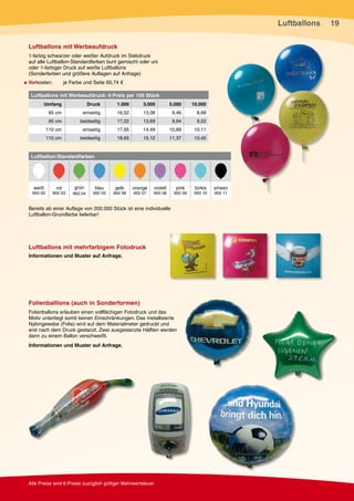 Luftballons   19

Luftballons mit Werbeaufdruck
1-farbig schwarzer oder weißer Aufdruck im Siebdruck
auf alle Luftballon-S...