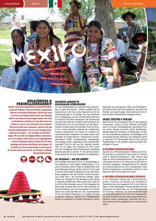 lateinamerika

Freiwilligenarbeit

MEXIKO

IKO
EX
M
exiko Stadt

Hauptstadt: M

Währung: Peso

Klima: Januar 13°C, Juli 17°

C

Amtssprache: Spanisch

Sprachkurs &
Freiwilligenarbeit

Mexiko bietet eine unglaubliche Landschaftsvielfalt:
rauchende Vulkane, tropische Strände, ausgedehnte
Wüsten und feuchten Dschungel. Bereise das Land
von Tacos und Tequila! Essen spielt eine wichtige
Rolle in der äußerst feierfreudigen Kultur, die reich
an Traditionen und Riten ist. Das Kulturerbe des
Landes ist auch in der Landschaft fest verankert:
Vielerorts findet man imposante, zum Teil sehr gut
erhaltene Baudenkmäler, die von den einstigen Hochkulturen des Landes – wie den Maya und Azteken –
zeugen. Wer sich für die Indígena-Kultur interessiert,
ist in der schönen Stadt Oaxaca, dem Ausgangspunkt
unseres Programms, genau richtig. Hier ist diese
lebendige und farbenfrohe Kultur sehr präsent. Da
die Region um Oaxaca gleichzeitig zu den ärmsten
des Landes zählt, hast Du hier als Volontär vielfältige
Einsatzmöglichkeiten.

Spanisch lernen in
kolonialer Atmosphäre

Ein paar Straßenblocks vom schönsten Platz Oaxacas –
dem so genannten Zócalo – entfernt, befindet sich die
Sprachschule, in der Du an einem Spanischkurs mit vier
Unterrichtsstunden à 50 Minuten pro Tag teilnehmen
wirst. In Minigruppen von bis zu fünf Personen bekommst
Du Unterricht auf Deiner Niveaustufe. Der Schwerpunkt
des Unterrichts liegt auf mündlicher Kommunikation. Als
Anfänger lernt man z.B. das Einkaufen auf dem Markt –
Handeln ist dabei natürlich ein wichtiger Punkt! Die Schule ist in einem kolonialen Gebäude mit mediterranem
Innenhof untergebracht. Hier kannst Du zwischen den
Unterrichtsstunden entspannen und etwas trinken. Auch
Aktivitäten wie Salsaunterricht, mexikanisches Kochen,
gemeinsame Treffen, Musikworkshops, Ausstellungen
und Ausflüge werden regelmäßig für die Sprachschüler
organisiert. Falls Du noch gar kein Spanisch sprichst,
raten wir Dir, gegen eine Zuzahlung für Kurs, Unterkunft und Verpflegung (siehe Preisübersicht) zusätzliche
Sprachkurswochen zu buchen. Für die Zeit des Sprachkurses wohnst Du bei einer Gastfamilie mit Halbpension.

Al trabajo – an die Arbeit

Als Freiwilliger kümmerst Du Dich um benachteiligte ärmere Menschen in einer lokalen Hilfseinrichtung, z.B. in
einem Kinderheim, einem Projekt für Straßenkinder oder
einer Bildungseinrichtung. Zudem kannst Du Dich auch
im Bereich Gesundheit in Rehazentren oder beim Roten
Kreuz engagieren oder als Volontär in einem Kulturzentrum, Hotel oder in der Sprachschule arbeiten. Insbesondere der Indígena-Teil der Bevölkerung lebt oftmals
in ärmlichen Verhältnissen. Bitte erwarte nicht, dass Du
vor Ort die Welt verbessern kannst, Dein Engagement ist
jedoch eine wertvolle Hilfe und wird sehr geschätzt. Du
wirst die Probleme, aber auch die positiven und schönen
Seiten des Landes kennenlernen. Die Zusammenarbeit
mit den freundlichen Mexikanern ist in jedem Fall eine
wunderbare Erfahrung. Während der Freiwilligenarbeit
wohnst Du zusammen mit anderen Volontären in einem

28 | TravelWorks

Apartment und versorgst Dich selbst. Die Freiwilligenarbeit beginnt direkt nach dem Sprachkurs. Sie dauert vier
Wochen, kann jedoch gegen eine Zuzahlung für die Unterkunft (siehe Preisübersicht) verlängert werden.

Stadt, Kultur & Strand

Natürlich hast Du auch genügend Zeit, Dir die Umgebung
anzuschauen. Oaxaca ist eine attraktive Universitätsstadt mit schönen Kolonialgebäuden, gemütlichen Kneipen, Kinos, Museen und einem bunten Straßenleben.
Nahebei liegen die Pyramiden von Monte Albán, die Ruinen der Hauptstadt der Zapoteken. An Markttagen ist es
eine beeindruckende Erfahrung, die umliegenden Dörfer
zu besuchen. Ein Wochenende Ruhe an den schönen
Pazifikstränden ist die perfekte Ergänzung Deines Aufenthaltes in Oaxaca.

4 Wochen-Kurzprogramm

Sprachkurs und Freiwilligenarbeit in Mexiko reizen Dich,
Du hast aber nur wenig Zeit? Dann passt Dir vielleicht
unser 4 Wochen-Kurzprogramm. Zwei Wochen lang
folgst Du einem Spanischsprachkurs. Dann geht es für
zwei weitere Wochen in ein Hilfsprojekt, wo Du Dich ehrenamtlich engagierst. Untergebracht bist Du während
der Sprachkurswochen bei einer mexikanischen Gastfamilie mit Halbpension, anschließend ziehst Du in eine
Apartment-WG und versorgst Dich selbst.

4 Wochen-Kurzprogramm intensiv

In der intensiveren Variante des 4 Wochen-Kurzprogramms nimmst Du vier Wochen lang vormittags am
Spanischkurs teil und engagierst Dich an den Nachmittagen in einem Hilfsprojekt (in Ausnahmefällen kann der
Sprachkurs am Nachmittag und die Freiwilligenarbeit
am Vormittag stattfinden). Da nicht alle Einrichtungen
am Nachmittag geöffnet sind, kann die Projektauswahl
bei dieser Programmvariante etwas eingeschränkt sein.
Während Deines vierwöchigen Aufenthalts bist Du in
einer Apartment-WG untergebracht und versorgst Dich
selbst.

Buchungsformular auf Seite 85 | www.travelworks.at bzw. www.travelworks.ch | Tel. +43-(0)1-817 37 80-10 | E-Mail: lateinamerika@travelworks.at

 