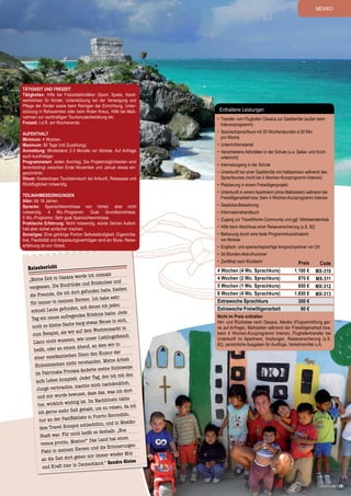 MEXIKO

Tätigkeit und Freizeit
Tätigkeiten: Hilfe bei Freizeitaktivitäten (Sport, Spiele, Handwerkliches) für Kinder, Unterstützung bei der Versorgung und
Pflege der Kinder sowie beim Reinigen der Einrichtung, Unterstützung in Rehazentren oder beim Roten Kreuz, Hilfe bei Maßnahmen zur nachhaltigen Tourismusentwicklung etc.
Freizeit: I.d.R. am Wochenende.
Aufenthalt
Minimum: 4 Wochen.
Maximum: 90 Tage (mit Zuzahlung).
Anmeldung: Mindestens 2-3 Monate vor Abreise. Auf Anfrage
auch kurzfristiger.
Programmstart: Jeden Sonntag. Die Projektmöglichkeiten sind
ferienbedingt zwischen Ende November und Januar etwas eingeschränkt.
Visum: Kostenloses Touristenvisum bei Ankunft, Reisepass und
Rückflugticket notwendig.
Teilnahmebedingungen
Alter: Ab 18 Jahren.
Sprache: Spanischkenntnisse von Vorteil, aber nicht
notwendig. 4 Wo.-Programm: Gute Grundkenntnisse,
5 Wo.-Programm: Sehr gute Spanischkenntnisse.
Praktische Erfahrung: Nicht notwendig, würde Deinen Aufenthalt aber sicher einfacher machen.
Sonstiges: Eine gehörige Portion Selbstständigkeit, Eigeninitiative, Flexibilität und Anpassungsvermögen sind ein Muss. Reiseerfahrung ist von Vorteil.

Enthaltene Leistungen
•	 Transfer vom Flughafen Oaxaca zur Gastfamilie (außer beim
Intensivprogramm)
•	 Spanischsprachkurs mit 20 Wochenstunden à 50 Min.
pro Woche
•	 Unterrichtsmaterial
•	 Verschiedene Aktivitäten in der Schule (u.a. Salsa- und Kochunterricht)
•	 Internetzugang in der Schule
•	 Unterkunft bei einer Gastfamilie mit Halbpension während des
Sprachkurses (nicht bei 4 Wochen-Kurzprogramm Intensiv)
•	 Platzierung in einem Freiwilligenprojekt
•	 Unterkunft in einem Apartment (ohne Mahlzeiten) während der
Freiwilligenarbeit bzw. beim 4 Wochen-Kurzprogramm Intensiv
•	 Gepäckaufbewahrung
•	 Informationshandbuch
•	 Zugang zur TravelWorks-Community und ggf. Mitreisendenliste
•	 Hilfe beim Abschluss einer Reiseversicherung (s.S. 82)
•	 Betreuung durch eine feste Programmkoordinatorin
vor Abreise
•	 Englisch- und spanischsprachige Ansprechpartner vor Ort
•	 24-Stunden-Notrufnummer

Reisebericht

ls
ca werde ich niema
„Meine Zeit in Oaxa
Erlebnisse und
ücke und
vergessen. Die Eindr
, bleiben
dort gefunden habe
die Freunde, die ich
sehr
m Herzen. Ich habe
für immer in meine
jeden
den, mit denen ich
schnell Leute gefun
hatte. Jede
gendes Erlebnis
Tag ein neues aufre
in sich,
e barg etwas Neues
noch so kleine Sach
rkt in
r auf dem Wochenma
zum Beispiel, als wi
blingsfleisch
, wie unser Lie
Llano nicht wussten
in
Abend, an dem wir
heißt, oder an einem
der
n Disco den Humor
einer mexikanische
Meine Arbeit
verstanden.
Einheimischen nicht
htweise
a änderte meine Sic
im Patronata Procas
mit den
t. Jeder Tag, den ich
aufs Leben komplet
nklich,
machte mich nachde
Jungs verbrachte,
s ich dort
sst, dass das, wa
und mir wurde bewu
hätte
ist. Im Nachhinein
tue, wirklich wichtig
n, da ich
gehabt, um zu reise
ich gerne mehr Zeit
condido,
üste in Puerto Es
nur an der Pazifikk
Mexikoschlechthin, und in
dem Travel Hotspot
os
heißt es deshalb: „N
Stadt war. Für mich
t einen
o!“ Das Land ha
vemos pronto, Mexic
erungen
rzen und die Erinn
Platz in meinem He
Mut
n mir immer wieder
an die Zeit dort gebe
ndra Gleiss
utschland.“ Sa
und Kraft hier in De

•	 Zertifikat nach Rückkehr

4 Wochen (4 Wo. Sprachkurs)
4 Wochen (2 Wo. Sprachkurs)
5 Wochen (1 Wo. Sprachkurs)
8 Wochen (4 Wo. Sprachkurs)
Extrawoche Sprachkurs
Extrawoche Freiwilligenarbeit

Preis
1.160 €
970 €
850 €
1.650 €
300 €
90 €

Code
MX-310
MX-311
MX-312
MX-313

Nicht im Preis enthalten
Hin- und Rückreise nach Oaxaca, Mexiko (Flugvermittlung gerne auf Anfrage), Mahlzeiten während der Freiwilligenarbeit bzw.
beim 4 Wochen-Kurzprogramm Intensiv, Flughafentransfer bei
Unterkunft im Apartment, Impfungen, Reiseversicherung (s.S.
82), persönliche Ausgaben für Ausflüge, Verkehrsmittel u.Ä.

TravelWorks | 29

 