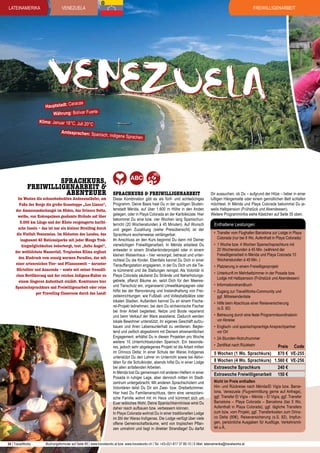 lateinamerika

Freiwilligenarbeit

VENEZUELA

VENEZUELA

aracas
Hauptstadt: C
Währung: Bolívar Fuerte

Klima: Januar 18°C, Juli 20°

C

Amtssprachen: Sp

anisch, indigene Sprac

Sprachkurs,
Freiwilligenarbeit &
Abenteuer

Im Westen die schneebedeckten Andenausläufer, am
Fuße der Berge die große Grassteppe „Los Llanos“,
der Amazonasdschungel im Süden, das Orinoco Delta,
weiße, von Kokospalmen gesäumte Strände auf über
3.000 km Länge und der Küste vorgelagerte karibische Inseln – das ist nur ein kleiner Streifzug durch
die Vielfalt Venezuelas. Im Südosten des Landes, das
insgesamt 40 Nationalparks mit jeder Menge Trekkingmöglichkeiten beherbergt, tost „Salto Angel“,
der welthöchste Wasserfall. Tropisches Klima ergänzt
den Eindruck vom sonnig warmen Paradies, das mit
einer artenreichen Tier- und Pflanzenwelt – darunter
Gürteltier und Anaconda – sowie mit seiner freundlichen Bevölkerung und der reichen Indígena-Kultur zu
einem längeren Aufenthalt einlädt. Kombiniere hier
Spanischsprachkurs und Freiwilligenarbeit oder reise
per Travelling Classroom durch das Land!

34 | TravelWorks

hen

Sprachkurs & Freiwilligenarbeit

Diese Kombination gibt es als fünf- und achtwöchiges
Programm. Deine Basis hast Du in der quirligen Studentenstadt Mérida, auf über 1.600 m Höhe in den Anden
gelegen, oder in Playa Colorada an der Karibikküste. Hier
bekommst Du eine bzw. vier Wochen lang Spanischunterricht (20 Wochenstunden à 45 Minuten). Auf Wunsch
und gegen Zuzahlung (siehe Preisübersicht) ist der
Sprachkurs wochenweise verlängerbar.
Im Anschluss an den Kurs beginnst Du dann mit Deiner
vierwöchigen Freiwilligenarbeit. In Mérida arbeitest Du
entweder in einem Straßenkinderprojekt oder in einem
kleinen Waisenhaus – hier versorgst, betreust und unterrichtest Du die Kinder. Ebenfalls kannst Du Dich in einer
Tierauffangstation engagieren, in der Du Dich um die Tiere kümmerst und die Stallungen reinigst. Als Volontär in
Playa Colorada säuberst Du Strände und Naherholungsgebiete, pflanzt Bäume an, setzt Dich für den Meeresund Tierschutz ein, organisierst Umweltkampagnen oder
hilfst bei der Renovierung und Instandhaltung von Freizeiteinrichtungen, wie Fußball- und Volleyballplätze oder
lokalen Stadien. Außerdem kannst Du an einem Fischerei-Projekt teilnehmen, bei dem Du einheimische Fischer
bei ihrer Arbeit begleitest, Netze und Boote reparierst
und beim Verkauf der Ware assistierst. Dadurch werden
lokale Bewohner unterstützt, ihr eigenes Geschäft aufzubauen und ihren Lebensunterhalt zu verdienen. Begleitend und zeitlich abgestimmt mit Deinem ehrenamtlichen
Engagement, erhältst Du in diesen Projekten pro Woche
weitere 10 Unterrichtsstunden Spanisch. Ein besonderes, jedoch sehr abgelegenes Projekt ist die Arbeit mitten
im Orinoco Delta: In einer Schule der Warao Indígenas
unterstützt Du den Lehrer im Unterricht sowie bei Aktivitäten für die Schulkinder, abends hilfst Du in einer Lodge
bei allen anfallenden Arbeiten.
In Mérida bist Du gemeinsam mit anderen Helfern in einer
Posada in ruhiger Lage, aber dennoch mitten im Stadtzentrum untergebracht. Mit anderen Sprachschülern und
Volontären teilst Du Dir ein Zwei- bzw. Dreibettzimmer.
Hier hast Du Familienanschluss, denn eine venezolanische Familie wohnt mit im Haus und kümmert sich um
Euer leibliches Wohl. Deine Spanischkenntnisse wirst Du
daher rasch aufbauen bzw. verbessern können.
In Playa Colorada wohnst Du in einer traditionellen Lodge
im Stil der Warao Indígenas. Die Lodge verfügt über viele
offene Gemeinschaftsräume, wird von tropischen Pflanzen umrahmt und liegt in direkter Strandlage! Du darfst

Dir aussuchen, ob Du – aufgrund der Hitze – lieber in einer
luftigen Hängematte oder einem gemütlichen Bett schlafen
möchtest. In Mérida und Playa Colorada bekommst Du jeweils Halbpension (Frühstück und Abendessen).
Weitere Programminfos siehe Kästchen auf Seite 35 oben.

Enthaltene Leistungen
•	 Transfer vom Flughafen Barcelona zur Lodge in Playa
Colorada (nur bei 8 Wo. Aufenthalt in Playa Colorada)
•	 1 Woche bzw. 4 Wochen Spanischsprachkurs mit
20 Wochenstunden à 45 Min. (während der
Freiwilligenarbeit in Mérida und Playa Colorada 10
Wochenstunden à 45 Min. )
•	 Platzierung in einem Freiwilligenprojekt
•	 Unterkunft im Mehrbettzimmer in der Posada bzw.
Lodge mit Halbpension (Frühstück und Abendessen)
•	 Informationshandbuch
•	 Zugang zur TravelWorks-Community und
ggf. Mitreisendenliste
•	 Hilfe beim Abschluss einer Reiseversicherung
(s.S. 82)
•	 Betreuung durch eine feste Programmkoordinatorin
vor Abreise
•	 Englisch- und spanischsprachige Ansprechpartner
vor Ort
•	 24-Stunden-Notrufnummer
•	 Zertifikat nach Rückkehr

Preis Code
5 Wochen (1 Wo. Sprachkurs) 870 € VE-255
8 Wochen (4 Wo. Sprachkurs) 1.560 € VE-256
Extrawoche Sprachkurs
240 €
Extrawoche Freiwilligenarbeit 150 €
Nicht im Preis enthalten
Hin- und Rückreise nach Mérida/El Vigía bzw. Barcelona, Venezuela (Flugvermittlung gerne auf Anfrage),
ggf. Transfer El Vigía – Mérida – El Vigía, ggf. Transfer
Barcelona – Playa Colorada – Barcelona (bei 5 Wo.
Aufenthalt in Playa Colorada), ggf. tägliche Transfers
zum bzw. vom Projekt, ggf. Transferkosten zum Orinoco Delta (80€), Reiseversicherung (s.S. 82), Impfungen, persönliche Ausgaben für Ausflüge, Verkehrsmittel u.Ä.

Buchungsformular auf Seite 85 | www.travelworks.at bzw. www.travelworks.ch | Tel. +43-(0)1-817 37 80-10 | E-Mail: lateinamerika@travelworks.at

 