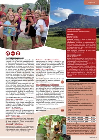 VENEZUELA

Tätigkeit und Freizeit
Siehe Beschreibung zu jeweiligem Programm.
Aufenthalt
Minimum: 5 Wochen.
Maximum: 12 Wochen.
Anmeldung: Mindestens 2-3 Monate vor Abreise. Auf Anfrage ggf. auch kurzfristiger.
Programmstart: Sprachkurs und Freiwilligenarbeit in
Mérida: Jeden ersten und dritten Montag im Monat.
Sprachkurs und Freiwilligenarbeit in Playa Colorada sowie Travelling Classroom: 13.01., 10.03., 05.05, 30.06.,
28.07., 06.10. und 01.12.2013.
Visum: Kostenloses Touristenvisum bei Ankunft, Reisepass und Rückflugticket notwendig.

Travelling Classroom

Wer mit dem Travelling Classroom – wahlweise 5, 8 oder
12 Wochen – auf Tour geht, erlebt eine abwechslungsreiche Mischung aus Spanischunterricht und Abenteuertrip.
Die Ausgangsbasis bildet Playa Colorada im Mochima
Nationalpark an der Karibikküste, mit einem der schönsten Strände Venezuelas. Die meiste Zeit bist Du jedoch
auf Tour und brichst in der Gruppe zu verschiedensten
Exkursionen auf: Jeepsafari zur Gran Sabana, Wanderung zum Gipfel von Roraima („The Lost World“), eine
Seekajaktour zu wunderschönen Karibikinseln oder ein
Ausflug zum Orinoco Delta im Dschungel. Du erlebst die
vielfältige Natur des Landes, erkundest abgelegene Orte
und entdeckst die Kultur der Warao und Pemon Indígenas. Den 12-wöchigen Travelling Classroom beschreiben
wir Dir unten als Beispiel.
Der Spanischunterricht findet im wahrsten Sinne des
Wortes in der freien Wildbahn statt. Du sitzt nicht im
Klassenraum, musst allerdings auch flexibler sein als bei
einem klassischen Sprachkurs: Der Unterricht wird sicher nicht nach striktem Lehrplan und minutengenauem
Rhythmus verlaufen. In den letzten vier Wochen kombinierst Du Sprachkurs und Freiwilligenarbeit miteinander
(nur 12-wöchiger Travelling Classroom).
Typischer Ablauf: Travelling Classroom (12 Wochen)
Wochen 1 & 2 → Playa Colorada
Spanischunterricht, Koch-, Salsa- und Merengueunterricht, Landeskunde, Touren zu Inseln, Wasserfällen und
umliegenden Dörfern, 3-tägige Kajaktour mit Delfinbeobachtung, Einführung ins Klettern und Abseilen. Übernachtung in der Beach Lodge.
Woche 3 → Caripe Nationalpark
Spanischunterricht, Besuch des Caripe Nationalparks mit
Erkundung der Guachero-Höhle, Besuch von Kaffee- und
Obstplantagen sowie lokalen Märkten, Bergwanderungen. Übernachtung in Zelten.
Woche 4 → Orinoco Delta
Kajakexpedition durch das Orinoco Delta, Besuch abgelegener Dörfer und Erkundung des traditionellen Lebens
der Warao Indígenas (u.a. Fischen, Survival-Training).
Übernachtung in Hängematten.
Wochen 5 & 6 → Playa Colorada
Spanischunterricht, Geschichts- und Kulturstunden,
Kochunterricht, Sportaktivitäten (Beachvolleyball, Schnorcheln), Relaxen am Strand, Ausflug nach Cumana (ggf.
in Woche 6). Übernachtung in der Beach Lodge.

Wochen 7 & 8 → Gran Sabana und Roraima
Spanischunterricht (nur in Woche 7), Jeepsafari ins mystische Hochland Venezuelas, Besuch von Indígena-Ortschaften, Besteigung des Tafelberges Roraima im Dreiländereck Venezuela, Brasilien und Guyana (einwöchige
Trekkingtour). Übernachtung in Zelten.
Wochen 9-12 → Playa Colorada
Nach morgendlichen Spanischlektionen engagierst Du
Dich nachmittags als Volontär in einem lokalen Hilfsprojekt im Sozial- bzw. Bildungsbereich. Übernachtung in
der Beach Lodge.
Den Travelling Classroom bieten wir auch als 3- und
4-wöchige Variante an. Details und Preise siehe
www.travelworks.at.

zusatzprogramm: tauchkurs

Dieser zweiwöchige Tauchkurs in Playa Colorada ist sowohl für Beginner als auch für Fortgeschrittene geeignet.
Er ermöglicht Dir, gleich zwei international anerkannte
PADI-Zertifikate zu erlangen. Die Tauchreviere, das warme Wasser der Karibischen See und die bunte Unterwasserwelt werden Dich schnell in ihren Bann ziehen!
Die Tauchausrüstung wird Dir gestellt, dazu erhältst Du
Kursmaterialien sowie Unterkunft in der Lodge in Playa
Colorada mit Frühstück und Abendessen.
Das Zusatzprogramm Tauchen ist ausschließlich in Kombination mit dem 8-wöchigen Travelling Classroom buchbar. Programmstart jeweils 2 Wochen vorher.
2 Wochen: 890 €.
Nähere Infos zum Tauchkurs findest Du unter
www.travelworks.at.

Teilnahmebedingungen
Alter: Ab 18 Jahren.
Sprache: Spanischkenntnisse von Vorteil, aber nicht unbedingt notwendig. 5 Wochen-Programm (Sprachkurs und
Freiwilligenarbeit): Gute Grundkenntnisse.
Praktische Erfahrung: Nicht notwendig, würde Deinen
Aufenthalt aber sicher einfacher machen.
Sonstiges: Körperliche Fitness, Flexibilität, Selbstständigkeit, Eigeninitiative und Anpassungsvermögen sind
ein Muss. Reiseerfahrung ist von Vorteil. Während der
Exkursionen beim Travelling Classroom übernachtest Du
in sehr einfachen Unterkünften und Zelten (auch wild).
Ggf. musst Du gute Outdoor-Kleidung, Schlafsack etc.
mitbringen.

Enthaltene Leistungen
•	 Transfer vom Flughafen Barcelona nach Playa Colorada
(bei 8 bzw. 12 Wo. Aufenthalt)
•	 Spanischsprachkurs von ca. 60, 100 bzw. 150 Unterrichtsstunden (nicht jede Woche – siehe Ablauf)
•	 Unterkunft und Mahlzeiten (Halbpension bzw. Vollpension an Reisetagen)
•	 Aktivitäten und Exkursionen wie im Programmablauf
beschrieben
•	 Informationshandbuch
•	 Zugang zur TravelWorks-Community und
ggf. Mitreisendenliste
•	 Hilfe beim Abschluss einer Reiseversicherung (s.S. 82)
•	 Betreuung durch eine feste Programmkoordinatorin
vor Abreise
•	 Englisch- und spanischsprachige Ansprechpartner
vor Ort
•	 24-Stunden-Notrufnummer
•	 Zertifikat nach Rückkehr

Preis
5 Wo. Travelling Classroom 1.690 €
8 Wo. Travelling Classroom 2.390 €
12 Wo. Travelling Classroom 2.990 €

Code
VE-257
VE-258
VE-259

Nicht im Preis enthalten
Hin- und Rückreise nach Barcelona, Venezuela (Flugvermittlung gerne auf Anfrage), ggf. Transfer Barcelona – Playa Colorada – Barcelona (bei 5 Wo. Aufenthalt), Eintrittskosten für die Nationalparks (insgesamt ca. 10 US$), Teil
der Mahlzeiten, Reiseversicherung (s.S. 82), Impfungen,
persönliche Ausgaben für Ausflüge, Verkehrsmittel u.Ä.
TravelWorks | 35

 