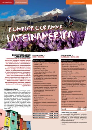 lateinamerika

Freiwilligenarbeit

KOMBIPROGRAMME

IPROGRAMME
KOMB

I
AMER KA
IN
LATE
Kombiprogramme
Lateinamerika

Lateinamerika ist nicht nur ein Reiseziel – Lateinamerika ist ein Lebensgefühl, eine eigene vielseitige
und farbenfrohe Welt. Von den Nationalparks Costa
Ricas über die peruanischen Anden und den Regenwald des Amazonas bis hin zur argentinischen Pampa
– die Vielfalt und Einzigartigkeit jeder einzelnen
Region ist unschlagbar und somit kann es schwierig
sein, sich für ein bestimmtes Land zu entscheiden.
Dir geht es ähnlich und Du möchtest mehrere Länder
Lateinamerikas bereisen und Dich freiwillig engagieren? Dann ist eine Kombination von zwei oder
mehreren Ländern die perfekte Lösung für Dich! Auf
diesen Seiten haben wir zwei Beispiel-Kombinationen
für Dich herausgesucht – Du kannst auf Anfrage
auch Deine persönlichen Wunschländer miteinander
kombinieren. Wir erstellen gerne ein individuelles
Angebot für Dich!

PROGRAMMABLAUF

Zunächst absolvierst Du einen vierwöchigen Sprachkurs im ersten Programmland. Dann reist Du weiter ins
zweite lateinamerikanische Land, um Dich dort als Volontär zu engagieren. Wähle selbst, ob Du mit der Freiwilligenarbeit im zweiten Land direkt im Anschluss an
den Sprachkurs beginnst oder erst reisen und Dich dann
ehrenamtlich engagieren möchtest. Selbstverständlich
ist es auch möglich, den Sprachkurs bzw. die Freiwilligenarbeit um weitere Wochen zu verlängern. Nähere
Informationen dazu sowie zu den Projekten, in denen
Du Dich ehrenamtlich engagieren kannst, findest Du auf
den vorangegangenen Seiten zu den Programmländern
Deiner Wahl.

Beispielkombi 1:
Peru & Ecuador

Beispielkombi 2:
guatemala & Costa Rica

Enthaltene Leistungen

Enthaltene Leistungen

•	 Transfer vom Flughafen Lima, 1 Übernachtung mit
Frühstück in Lima

•	 Transfer Flughafen Guatemala Stadt – Antigua

•	 Transfer zum Flughafen in Lima
•	 Inlandsflug Lima – Cusco
•	 Transfer vom Flughafen Cusco
•	 4 Wochen Spanischsprachkurs in Cusco mit 20
Wochenstunden à 50 Min.
•	 4 Wochen Unterkunft während des Sprachkurses in
Peru (i.d.R. Doppelzimmer im Studentenwohnheim
mit Halbpension oder Einzelzimmer bei einer Gastfamilie mit Halbpension)
•	 Unterrichtsmaterial
•	 Verschiedene Aktivitäten in der Schule
•	 Platzierung in einem Freiwilligenprojekt in Ecuador
•	 4 Wochen Unterkunft während der Freiwilligenarbeit
(in Quito: Wohnheim ohne Mahlzeiten, Natur- und
Tierschutz: Gastfamilie, Volontärshaus oder im
Projekt mit Mahlzeiten)
•	 Infohandbuch
•	 Zugang zur TravelWorks-Community und
ggf. Mitreisendenliste
•	 Hilfe beim Abschluss einer Reiseversicherung
(s.S. 82)
•	 Betreuung durch eine feste Programmkoordinatorin
vor Abreise
•	 Englisch- und spanischsprachige Ansprechpartner
vor Ort
•	 24-Stunden-Notrufnummer
•	 Zertifikat nach Rückkehr

Preis Code
Kombi 1 (Großraum Quito)** 1.810 €* PE-544
Kombi 1 (Naturschutz)**
1.930 €* PE-546
Kombi 1 (Tierschutz)**
2.110 €* PE-547

•	 4 Wochen Spanischsprachkurs in Antigua mit 20
Einzelstunden à 50 Min. pro Woche
•	 4 Wochen Unterkunft während des Sprachkurses in
Guatemala (bei einer Gastfamilie mit Vollpension von
Montag bis Samstag)
•	 Verschiedene Aktivitäten in der Schule
•	 Unterrichtsmaterial
•	 Platzierung in einem Freiwilligenprojekt in Costa Rica
(genaue Projektzuteilung vor Ort)
•	 4 Wochen Unterkunft während der Freiwilligenarbeit
bei einer Gastfamilie (bei Sozialprojekten) bzw.
im Volontärshaus im Nationalpark (bei Tier- und
Naturschutzprojekten) mit Mahlzeiten (Halbpension
bzw. im Nationalpark ggf. auch gemeinschaftliches
Kochen)
•	 Infohandbuch
•	 Zugang zur TravelWorks-Community und
ggf. Mitreisendenliste
•	 Hilfe beim Abschluss einer Reiseversicherung
(s.S. 82)
•	 Betreuung durch eine feste Programmkoordinatorin
vor Abreise
•	 Englisch- und spanischsprachige Ansprechpartner
vor Ort
•	 24-Stunden-Notrufnummer
•	 Zertifikat nach Rückkehr

Kombi 2

Preis
Code
1.560 €* GT-545

*	 Jeweils nicht im Preis enthalten
Hin- und Rückreise nach Lateinamerika (Flugvermittlung gerne auf Anfrage), Reise zwischen den beiden
Kombiländern, ggf. Teil der Mahlzeiten, Reiseversicherung (s.S. 82), Impfungen, persönliche Ausgaben für
Ausflüge, Verkehrsmittel u.Ä.
** Projektplatzierungsoptionen bei der Freiwilligenarbeit
in Ecuador.

40 | TravelWorks

 