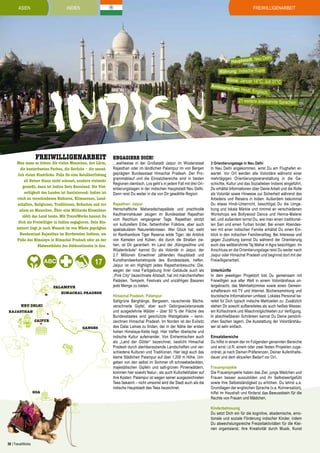 Asien

Freiwilligenarbeit

INDIEN

eu Delhi

Hauptstadt: N

Währung: Indische Rupie

Indien
Freiwilligenarbeit

Man muss es lieben: die vielen Menschen, den Lärm,
die kunterbunten Farben, die Gerüche – die unendlich vielen Eindrücke. Falls Du eine Reizüberflutung
all Deiner Sinne nicht scheust, sondern vielmehr
genießt, dann ist Indien Dein Reiseland. Die Vielseitigkeit des Landes ist faszinierend: Indien ist
reich an verschiedenen Kulturen, Klimazonen, Landschaften, Religionen, Traditionen, Bräuchen und vor
allem an Menschen. Über eine Milliarde Einwohner
zählt das Land heute. Mit TravelWorks kannst Du
Dich als Freiwilliger in Indien engagieren. Dein Einsatzort liegt je nach Wunsch im von Wüste geprägten
Bundesstaat Rajasthan im Nordwesten Indiens, am
Fuße des Himalaya in Himachal Pradesh oder an der
Südwestküste des Subkontinents in Goa.

17
PALAMPUR
HIMACHAL PRADESH
NEU DELHI
RAJASTHAN
JAIPUR
LALSOT

GOA

GANGES

Engagiere Dich!

…wahlweise in der Großstadt Jaipur im Wüstenstaat
Rajasthan oder im ländlichen Palampur im von Bergen
geprägten Bundesstaat Himachal Pradesh. Der Programmablauf und die Einsatzbereiche sind in beiden
Regionen identisch. Los geht’s in jedem Fall mit drei Orientierungstagen in der indischen Hauptstadt Neu Delhi.
Dann reist Du weiter in die von Dir gewählte Region:
Rajasthan: Jaipur
Herrschaftliche Maharadschapaläste und prachtvolle
Kaufmannshäuser zeugen im Bundesstaat Rajasthan
vom Reichtum vergangener Tage. Rajasthan strotzt
vor kulturellem Erbe, farbenfroher Folklore, aber auch
spektakulären Naturerlebnissen. Wer Glück hat, sieht
im Ranthambore Tiger Reserve wilde Tiger; der Anblick
von Kamelen und Kühen, die durch die Straßen ziehen, ist Dir garantiert. Im Land der „Königssöhne und
Wüstenbräute“ kannst Du als Volontär in Jaipur, der
2,7 Millionen Einwohner zählenden Hauptstadt und
Kunsthandwerksmetropole des Bundesstaats, helfen.
Jaipur ist ein Highlight jedes Rajasthanbesuchs: Die,
wegen der rosa Farbgebung ihrer Gebäude auch als
„Pink City“ bezeichnete Altstadt, hat mit märchenhaften
Palästen, Tempeln, Festivals und unzähligen Basaren
jede Menge zu bieten.
Himachal Pradesh: Palampur
Sattgrüne Berghänge, Bergseen, rauschende Bäche,
verschneite Gipfel, aber auch Gebirgswüstenareale
und ausgedehnte Wälder – über 50 % der Fläche des
Bundesstaates sind geschützte Waldgebiete – kennzeichnen Himachal Pradesh. Im Norden ist der Exilsitz
des Dalai Lamas zu finden, der in der Nähe der ersten
hohen Himalaya-Kette liegt. Hier treffen tibetische und
indische Kultur aufeinander. Von Einheimischen auch
als „Land der Götter“ bezeichnet, besticht Himachal
Pradesh durch atemberaubende Landschaften und verschiedene Kulturen und Traditionen. Hier liegt auch das
kleine Städtchen Palampur auf über 1.200 m Höhe. Umgeben von den selbst im Sommer oft schneebedeckten,
majestätischen Gipfeln und satt-grünen Pinienwäldern,
kommen hier sowohl Natur-, als auch Kulturliebhaber auf
ihre Kosten. Palampur ist wegen seiner ausgezeichneten
Tees bekannt – nicht umsonst wird die Stadt auch als die
indische Hauptstadt des Tees bezeichnet.

Klima: Januar 14°C, Juli 31°C
Amtssprac
hen: Hindi,
Englisch,
21 weitere anerkannte Sprachen

3 Orientierungstage in Neu Delhi

In Neu Delhi angekommen, wirst Du am Flughafen erwartet. Vor Ort werden alle Volontäre während einer
mehrtägigen Orientierungsveranstaltung in die Geschichte, Kultur und das Sozialleben Indiens eingeführt.
Du erhältst Informationen über Deine Arbeit und die Rolle
als Volontär sowie Hinweise zur Sicherheit während des
Arbeitens und Reisens in Indien. Außerdem bekommst
Du etwas Hindi-Unterricht, besichtigst Du die Umgebung und lokale Märkte und nimmst an verschiedenen
Workshops wie Bollywood Dance und Henna-Malerei
teil, und außerdem lernst Du, wie man einen traditionellen Sari und einen Turban bindet. Bei einem Abendessen mit einer indischen Familie erhältst Du einen Einblick in den indischen Familienalltag. Bei Interesse und
gegen Zuzahlung kannst Du während der Orientierung
auch das weltberühmte Taj Mahal in Agra besichtigen. Im
Anschluss an die Orientierungstage reist Du weiter nach
Jaipur oder Himachal Pradesh und beginnst dort mit der
Freiwilligenarbeit.
Unterkünfte
In dem jeweiligen Projektort bist Du gemeinsam mit
Freiwilligen aus aller Welt in einem Volontärshaus untergebracht, das Mehrbettzimmer sowie einen Gemeinschaftsraum mit TV und Internet, Büchersammlung und
touristische Informationen umfasst. Lokales Personal bereitet für Dich typisch indische Mahlzeiten zu. Zusätzlich
stehen Dir sowohl aufbereitetes als auch heißes Wasser,
ein Kühlschrank und Waschmöglichkeiten zur Verfügung.
In abschließbaren Schränken kannst Du Deine persönlichen Sachen lagern. Die Ausstattung der Volontärshäuser ist sehr einfach.
Einsatzbereiche
Du hilfst in einem der im Folgenden genannten Bereiche
und wirst i.d.R. einem oder zwei festen Projekten zugeordnet, je nach Deinen Präferenzen, Deiner Aufenthaltsdauer und dem aktuellen Bedarf vor Ort.
Frauenprojekte
Die Frauenprojekte haben das Ziel, junge Mädchen und
Frauen besser auszubilden und ihr Selbstwertgefühl
sowie ihre Selbstständigkeit zu erhöhen. Du lehrst u.a.
Grundlagen der englischen Sprache (v.a. Konversation),
hilfst im Haushalt und förderst das Bewusstsein für die
Rechte von Frauen und Mädchen.
Kinderbetreuung
Du setzt Dich ein für die kognitive, akademische, emotionale und soziale Förderung indischer Kinder, indem
Du abwechslungsreiche Freizeitaktivitäten für die Kleinen organisierst, ihre Kreativität durch Musik, Kunst

58 | TravelWorks

 