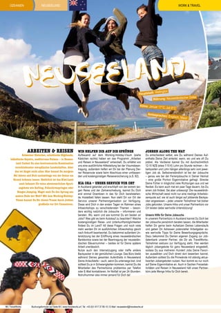 ozeanien

WORK & TRAVEL

Neuseeland

eeland
Neus

ellington
Hauptstadt: W
Dollar
Währung: Neuseeländischer

Klima: Januar 17°C

, Juli 9°C

Amtssprachen

: Englisch, Mao

Arbeiten & Reisen

Schweizer Gletscher, schottische Highlands,
isländische Geysire, mediterrane Palmen – in Neuseeland findest Du eine kontrastreiche Kombination
verschiedenster europäischer Landschaften. Aber
das ist längst nicht alles: Hier kannst Du morgens
Ski fahren und Dich nachmittags von der Sonne am
Strand bräunen lassen. Natürlich ist das Kiwi-Land
auch bekannt für seine abenteuerlichen Sportangebote wie Rafting, Fallschirmspringen oder
Bungee Jumping. Wagst auch Du den Sprung ans
andere Ende der Welt? Mit dem Working-HolidayVisum kannst Du Dir diesen Traum durch Jobben
großteils vor Ort finanzieren.

10 | TravelWorks

Wir helfen DIR auf die Sprünge

Aufbauend auf dem Working-Holiday-Visum (siehe
Kästchen rechts) haben wir das Programm „Arbeiten
und Reisen in Neuseeland” entwickelt. Du erhältst von
uns eine ausführliche Hilfestellung bei der Visumsbeantragung, außerdem helfen wir Dir bei der Planung Deiner Reiseroute sowie beim Abschluss einer umfassenden und kostengünstigen Reiseversicherung (s.S. 82).

Kia Ora – Unser Service vor Ort

In Auckland gelandet und erschöpft von der extrem langen Reise und der Zeitverschiebung, kannst Du Dich
erst einmal Downtown in das für Dich bereitstehende Hostelbett fallen lassen. Nun steht Dir vor Ort der
Service unserer Partnerorganisation zur Verfügung.
Diese wird Dich in den ersten Tagen im Rahmen eines
Infoworkshops zu verschiedensten Themen – besonders wichtig natürlich die Jobsuche – informieren und
beraten. Wo, wann und wie kommst Du am besten an
Jobs? Was gibt es beim Autokauf zu beachten? Welche
kostengünstigen Reise- und Unterkunftsmöglichkeiten
findest Du im Land? All diese Fragen und noch viele
mehr werden Dir im ausführlichen Infoworkshop gleich
nach Ankunft beantwortet. Du bekommst außerdem Unterstützung bei der Eröffnung eines neuseeländischen
Bankkontos sowie bei der Beantragung der neuseeländischen Steuernummer – beides ist für Deine spätere
Arbeit unerlässlich.
Nutze auch den Internetzugang oder treffe andere
Backpacker in der gemütlichen Lounge. Das Büro bleibt
während Deines gesamten Aufenthalts in Neuseeland
Deine Anlaufstelle – auch, wenn Du unterwegs bist. Und
solltest Du je in Schwierigkeiten kommen, kannst Du die
Mitarbeiter des Partnerbüros problemlos per Telefon
oder E-Mail kontaktieren. Im Notfall ist per 24-StundenNotrufnummer also immer jemand für Dich da!

Buchungsformular auf Seite 85 | www.travelworks.at | Tel. +43-(0)1-817 37 80-10 | E-Mail: neuseeland@travelworks.at

ri

Jobben along the way

Du entscheidest selbst, wie Du während Deines Aufenthalts Deine Zeit einteilst: wann, wo und wie oft Du
jobbst. Als Verdienst kannst Du mit durchschnittlich
12-15 NZ$ (etwa 7-10 €) Lohn pro Stunde rechnen – Arbeitszeiten und Lohn hängen allerdings sehr vom jeweiligen Job ab. Selbstverständlich ist bei der Jobsuche
– genau wie bei der Ferienjobsuche in Deiner Heimat
– eine große Portion Eigeninitiative gefragt. Strecke
Deine Fühler in möglichst viele Richtungen aus und sei
flexibel. Es kann auch mal ein paar Tage dauern, bis Du
einen Job findest. Sei aber unbesorgt: Die neuseeländische Wirtschaft weist nicht nur eine niedrige Arbeitslosenquote auf, sie ist auch längst auf jobbende Backpacker angewiesen – jeder unserer Teilnehmer hat bisher
Jobs gefunden. Unsere Infos und unser Partnerbüro vor
Ort leisten dabei wertvolle Unterstützung!
Unsere Hilfe für Deine Jobsuche
In unserem Partnerbüro in Auckland kannst Du Dich bei
der Jobsuche persönlich beraten lassen, die Mitarbeiter
helfen Dir gerne beim Aufsetzen Deines Lebenslaufs
und geben Dir Adressen potenzieller Arbeitgeber sowie wertvolle Tipps für Deine Bewerbungsgespräche.
Dazu bekommst Du Deinen eigenen Zugang zur Jobdatenbank unserer Partner, die Dir als TravelWorksTeilnehmer exklusiv zur Verfügung steht. Hier werden
täglich Jobangebote für ganz Neuseeland eingestellt,
sodass Du aus mehreren Hundert Jobs Deine Favoriten auswählen und Dich direkt dort bewerben kannst.
Außerdem solltest Du die Pinnwände mit ständig aktualisierten Jobangeboten nutzen. Nun kommt es nur noch
auf Deine Eigeninitiative an. Auch in Sachen Freizeitaktivitäten und Reisen in Neuseeland hält unser Partnerbüro jede Menge Infos für Dich bereit.

 