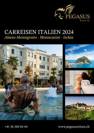 +41 56 560 84 44 www.pegasusreisen.ch
CARREISEN ITALIEN 2024
Abano-Montegrotto · Montecatini · Ischia
 