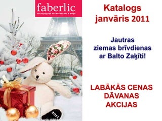 Katalogsjanvāris 2011 Jautras  ziemas brīvdienas  ar Balto Zaķīti! LABĀKĀS CENAS DĀVANAS  AKCIJAS 