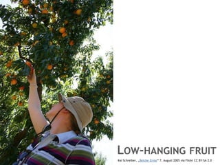 LOW-HANGING
Kai Schreiber, „Reiche Ernte” 7. August 2005 via Flickr CC BY-SA 2.0
 