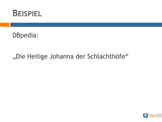 BEISPIEL

DBpedia:


„Die Heilige Johanna der Schlachthöfe“
 