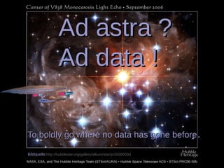LOD - Definition „linked“
27                           Ad astra ?
                             Addata ! ?
                             Ad astra
                             Ad data !
To boldly go where no data has gone before.

           To boldly go where no data has gone before .

           Bildquelle:http://hubblesite.org/gallery/album/star/pr2006050d
     Christoph - Kataloganreicherung à la Linked Open Data                  2012-09-27
 