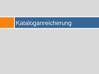 45   Kataloganreicherung
 