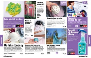 WYSTARCZY NA                                                   osZcZędŹ
                                                                                                         Gdzie są                                                        3 LATA                                                          35%
                                                                                                         spinacze?                                                       JEŚLI PIERZESZ
                                                                                                                                                                           CODZIENNIE
                                                                                                         Koniec ciągłego szu-
                                                                                                         kania spinaczy roz-
                                                                                                         rzuconych po szufla-
                                                                                                         dzie! Teraz włóż je
                                                                                                         w tę kolorową toreb-
                                                                                                         kę - zawsze będą na
                                                                                                         swoim miejscu. Mie-
                                                                                                         ści ponad 100 kla-
                                                                                                         merek.
                                                                                                         TOREBKA
                                                                                                         NA SPINACZE
                                                                                                         Kod 39112

                                                                                                         9,99
            Rdza się ich nie ima                                                                                                Rewolucja w praniu                                         Skarpetki
            Zabudowana sprężynka nie zardzewieje od wilgoci, więc       Koniec ze
                                                                                                                                Ceramiczne granulki wewnątrz kuli wchodzą w reakcję
                                                                                                                                z wodą w pralce, co sprawia, że cząsteczki wody głębiej
                                                                                                                                                                                           zawsze do pary
                                                                                                                                                                                           Pomysłowe klamerki, które zepną skarpetki i nie pozwo-
            nie ma ryzyka, że świeżo uprane rzeczy się zabrudzą.
            Mocny zacisk gwarantuje, że pranie nie zsunie się ze        splątanym                                               wnikają we włókna tkaniny i lepiej odrywają drobinki za-
                                                                                                                                nieczyszczeń. Nie musisz stosować detergentów – ideal-
                                                                                                                                                                                           lą im zagubić się w pralce. Możesz stosować je w trakcie
            sznurka nawet przy silniejszych podmuchach wiatru.          praniem                                                 ne rozwiązanie dla alergików i osób ze skórą skłonną
                                                                                                                                                                                           prania w temperaturze do 60oC, a po wyjęciu z pralki po-
                                                                                                                                                                                           wiesić na suszarce. 7,5 x 6 cm
                                                 S U P E R    C E N A                                                           do podrażnień.                                                                                  S U P E R C E N A
            NIERDZEWNE SPINACZE                                         Oddziel małe i delikatne                                                                                           KLAMERKI
            DO PRANiA
            Kod 58689
                                      24
                                      sztukI
                                                  8,99       6,99       części garderoby od
                                                                        reszty prania. Włóż
                                                                                                                                EKOLOGICZNA KULA DO PRANIA
                                                                                                                                Kod 56506                                      39,99       DO SKARPETEK
                                                                                                                                                                                           Kod 57771
                                                                                                                                                                                                                 10sztuk
                                                                                                                                                                                                                                 16,99   10,     99
                                                                        je do siatkowego
                                                                        worka, w którym


                                                                                                                                                                                           Sposób
                                                                        upiorą się doskonale.
                                                                        Przy wyjmowaniu nie


                                                                                                                                                                                           na trudne
                                                                        zaplączą się w duże
                                                                        ubrania. 38 x 47 cm

                                                                        WOREK
                                                                        DO PRANiA
                                                                        Kod 39503        9,99
                                                                                                                                                                                           plamy
                                                                                                                                                                                           Aby pozbyć się trudnych plam,
                                                                                                                                                                                           spryskaj je tym super skutecznym
GARDEROBA




                                                                                                                                                                                                                                                      GARDEROBA
                                                                                                                                                                                           płynem, zanim włożysz ubrania
                                                                                                                                                                                           do pralki. Twoja ulubiona odzież
                                                                                                                                                                                           znowu będzie nieskazitelnie
                                                                                                                                                                                           czysta. 750 ml




            Do biustonoszy
            Piękne, koronkowe biustonosze nie stracą swej uro-
                                                                        Chroni pralkę i zmywarkę
                                                                        Kamień powoduje, że pralka i zmywarka pracują mniej
                                                                        efektywnie, oraz może spowodować ich zepsucie. Jak
                                                                                                                                Nie zostawią śladów
                                                                                                                                na ubraniach
            dy, gdy upierzesz je w tym specjalnie wyprofilowanym,       temu zapobiec? Ta pomysłowa kulka wielokrotnego użyt-   Każdy spinacz ma pomysłową, silikonową poduszeczkę,
            usztywnionym, zamykanym na zamek błyskawiczny wo-           ku zawiera magnesy, które sprawiają, że osad z wody     która zapobiega odciskaniu się brzydkich śladów po spi-    PŁYN NA PLAMY
            reczku. Chroni bieliznę, zapobiega plątaniu się ramią-      zbiera się w większe kawałki wypłukiwane razem z nią,   naczu na ubraniu. Trwałe, z metalowymi sprężynkami,        PRZED PRANIEM
            czek i zaczepianiu haftek o inne ubrania lub ścianki bęb-   zamiast osadzać się w środku w formie kamienia.         które nie dotykają upranych ubrań.                         Kod 38071
            na pralki. 25 x 19 x 18,5 cm                                Nie stosować do gotowania. Średnica 6 cm                                                                           S U P E R   C E N A
                                                                                                                                SPINACZE
                                                                                                                                                           24                                       14,49
            WORECZEK DO PRANIA BIUSTONOSZY
            Kod 38461                                        14,99      KULKA PRZECIW KAMIENIOWI
                                                                        Kod 37731                                      24,99    DO PRANiA
                                                                                                                                Kod 38463                  sztukI
                                                                                                                                                                               15,99       18,20

            42                                                                                                                                                                                                                                  43
 