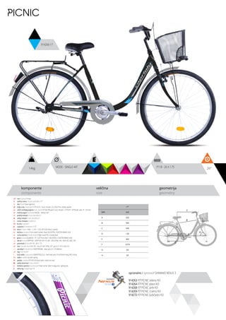 opcionalno / optional / SHIMANO NEXUS 3
914263-17 PICNIC zeleno-N3
914264-17 PICNIC plavo-N3
914268-17 PICNIC pink-N3
914269-17 PICNIC crveno-N3
914272-17 PICNIC ljubičasto-N3
14kg 26”
komponente
components
veličina
size
geometrija
geometry
C
DB
A
F
H
G
E
PICNIC
914266-17
ram / frame / Hi-ten
veličina rama / frame size / 26” x 17”
vila / fork / Steel rigid fork
šoljica vile / head parts / FP-H515 - 8 pcs, thread: 22.2/30/27mm, W/key washer
uložci srednjeg pogona / b.b. parts / FP-602 BB parts 5 pcs, thread: 1.37”X24T, 1/4”X9 ball, axle: 3T, 126 mm
srednji pogon /crankset / MODE - SINGLE 44T
prednji menjač / front derailleur / -
zadnji menjač / rear derailleur / -
ručica menjača / shifters / -
brzina / speed / 1
zupčanici / freewheel / 17T
lanac / chain / KMC - C-410 - 1/2”x1/8” (100 links) (1 speed)
kočnica / brakes / Front steel V-brake / Rear VELOSTEEL COASTER BRAKE HUB
ručica kočnice / brake levers / Right hand PVC V-brake lever
glave / hubs / QUANDO - KT-122F front silver / VELOSTEEL COASTER BRAKE HUB
obruči / rims / KRIPTON - KRYPTON 559-19, 36H , EYELETING: NO, RDA: NO, GBS: NO
pneumatici / tires / P118 - 26 X 1.75
lula / handle stem / HF-791 - ALLOY CAP, STEEL S/T:: φ22.2 X 1.4T X 220, E.D.
upravljač / handle bar / AMSTERDAM - steel, φ22.2×1.2T×680mm
rog / bar ends / -
stub sedla / seat post / GWSPSTEEL25.4 - steel seat post 25.4x250mm long, W/O clamp
sedlo / sadle / city with spring
pedale / pedals / FP-833 full black (with inlaid non-slip)
zadnji amortizer / rear shock / -
dodatna oprema / accesories / Steel carrier, Steel mudguards, Lighting set
težina kg / weight kg / 14
17”
MM 425
A 425
B 565
C 595
D 130
E 442
F 1074
G 69
H 69
MODE - SINGLE 44T P118 - 26 X 1.75
 