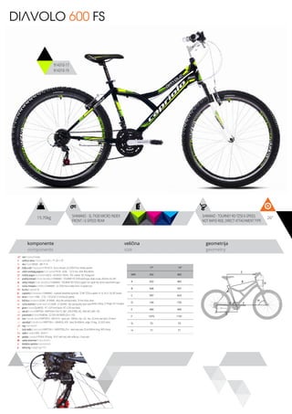 15.70kg 26”SHIMANO - SL-TX30 MICRO INDEX
FRONT / 6 SPEED REAR
SHIMANO - TOURNEY RD-TZ50 6-SPEED,
NOT RAPID-RISE, DIRECT ATTACHMENT TYPE
komponente
components
veličina
size
geometrija
geometry
C
D
B
A
F
H
G
E
DIAVOLO 600 FS
914310-17
914310-19
ram / frame / Hi-ten
veličina rama / frame size / 26” x 17”; 26” x 19”
vila / fork / MODE - MD-711X
šoljica vile / head parts / FP-H515 - 8 pcs, thread: 22.2/30/27mm, W/key washer
uložci srednjeg pogona / b.b. parts / THUN - GOAL - 122.5 mm, shell: BSA 68mm
srednji pogon /crankset / LASCO - 42/34/24 170mm, PVC coated, W/ chainguard
prednji menjač / front derailleur / SHIMANO - TOURNEY FD-TZ30 band type, down-route, 28.6mm, for 44T
zadnji menjač / rear derailleur / SHIMANO - TOURNEY RD-TZ50 6-speed, not rapid-rise, direct attachment type
ručica menjača / shifters / SHIMANO - SL-TX30 micro index front / 6 speed rear
brzina / speed / 18
zupčanici / freewheel / SHIMANO - multiple freewheel sprocket, TZ MF-TZ20 6-speed 14-16-18-21-24-28T brown
lanac / chain / KMC - Z-33 - 1/2”x3/32” (114 links) (6 speed)
kočnica / brakes / LOGAN - JY-946AE - alloy die casting brakes, 70 mm shoe, silver
ručica kočnice / brake levers / LOGAN - JY-332PAE - die casting alloy lever with plastic clamp, 2.5 finger, for V-brakes
glave / hubs / QUANDO - KT-122F front black / KT-122R rear black
obruči / rims / KRIPTON - KRYPTON-X 559-19, 36H , EYELETING: NO, RDA: NO, GBS: YES
pneumatici / tires / RUBENA - 52-559 V36 RAPID (26 X 1.95)
lula / handle stem / KRIPTON X - GW-HS14 - steel, ext.: 100mm, rise: +25, dia.: 22.2mm, bar bore: 25.4mm
upravljač / handle bar / KRIPTON X - GWHB-02, ATB - steel, W=600mm, angle 15 deg., 22.2X25.4mm
rog / bar ends / -
stub sedla / seat post / KRIPTON X - GWSPSTEEL25.4 - steel seat post 25.4x300mm long, W/O clamp
sedlo / sadle / DDK - SA 0111
pedale / pedals / FP-818, PP body, 9/16”, with ball, with reflector, 2-face axle
zadnji amortizer / rear shock / -
dodatna oprema / accesories / -
težina kg / weight kg / 15.7
17” 19”
MM 432 483
A 432 483
B 568 597
C 597 623
D 140 150
E 440 440
F 1075 1101
G 72 72
H 71 71
 