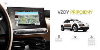 14F42 
VŽDY PŘIPOJENÝ 
Snadno ovladatelné a všem přístupné. Technologie vozu CITROËN C4 CACTUS jsou vskutku užitečné! 
14F69 
Služba CITROËN Connect 
Box zahrnuje služby nouzo-vého 
a asistenčního volání 
s lokalizací vozu. Tyto dvě 
bezplatné služby fungují 
nepřetržitě, 24 hodin denně, 
dní v týdnu. Systém využívá 
zabudovanou SIM kartu 
a v případě nehody nebo po-ruchy 
zajistí přesnou lokali-zaci 
vozu a rychlý zásah 
záchranných složek. 
S pomocí funkce „streaming“ 
audio Bluetooth®* si můžete 
přehrávat hudbu uloženou ve 
Vašem chytrém telefonu bez 
použití připojovacího kabelu. 
* Vyžaduje kompatibilní telefon 
Se systémem Bluetooth®* 
můžete bezpečně telefonovat. 
* Vyžaduje kompatibilní telefon 
 