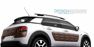 14F95 
DESIGNSvět se mění a vyvíjí stále rychleji… Proto CITROËN reaguje na 
otázky dnešní doby a nabízí skutečnou alternativu klasickým 
vozům. Svým zcela jedinečným designem pokládá CITROËN C4 
CACTUS základy nové automobilové rovnice, díky níž nabízí více 
designu, více komfortu a více užitečných technologií... s rozpočtem 
ČISTÝ A VÝRAZNÝ pod kontrolou! 
 