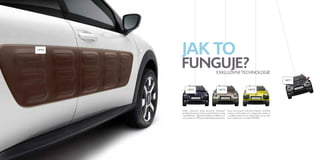 14F94 
JAK TO 
FUNGUJE? 
14F 2 14F 14F 0 
Vnější ochranné prvky karoserie Airbump® 
přinášejí skutečnou ochranu před běžnými nárazy 
a poškrábáním. Díky této estetické i praktické ino-vaci 
vyrobené z TPU (termoplastický polyuretan), 
který tvoří pružné vzduchové kapsle, probíhají 
cesty po městě příjemně a bezpečněji. Jedná se 
o unikátní patentovanou technologii, jež je nabí-zena 
exkluzivně u značky CITROËN. 
14F 1 
EXKLUZIVNÍ TECHNOLOGIE 
 