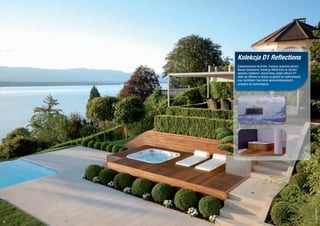 Kolekcja D1 Reflections
     Zaawansowana technika. Tradycja wysokiej jakości.
     Nauka hydronomii. Kolekcja Reflections to symbol
     sposobu myślenia i wzornictwa, dzięki którym D1
     stała się liderem w branży urządzeń do hydromasażu
     oraz symbolem tworzenia spersonalizowanych
     urządzeń do hydromasażu.




                                                          © Leaderspa
32
 