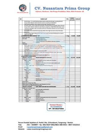 Perum Pondok Sejahtera Jl. Parkit 2 No. 19 Kutabumi, Tangerang – Banten
Telp : 021 – 5920897 – Hp : 0812 8227 6965/0852 1885 8555 – 0857 15522212
Email : nusantaraprimagroup@gmail.com
Website : www.nusantaraprimagroup.com
Eksis, Karena Dipercaya
CV. Nusantara Prima Group
Software, Hardware, Alat Peraga Pendidikan, Buku, Bibit Pertanian dll
 