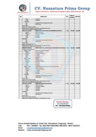 Perum Pondok Sejahtera Jl. Parkit 2 No. 19 Kutabumi, Tangerang – Banten
Telp : 021 – 5920897 – Hp : 0812 8227 6965/0852 1885 8555 – 0857 15522212
Email : nusantaraprimagroup@gmail.com
Website : www.nusantaraprimagroup.com
Eksis, Karena Dipercaya
CV. Nusantara Prima Group
Software, Hardware, Alat Peraga Pendidikan, Buku, Bibit Pertanian dll
 