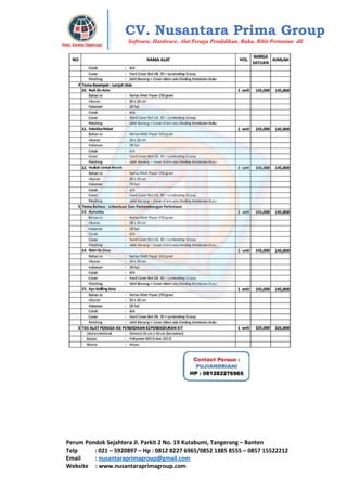 Perum Pondok Sejahtera Jl. Parkit 2 No. 19 Kutabumi, Tangerang – Banten
Telp : 021 – 5920897 – Hp : 0812 8227 6965/0852 1885 8555 – 0857 15522212
Email : nusantaraprimagroup@gmail.com
Website : www.nusantaraprimagroup.com
Eksis, Karena Dipercaya
CV. Nusantara Prima Group
Software, Hardware, Alat Peraga Pendidikan, Buku, Bibit Pertanian dll
 