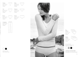 Lieferbar ab 16.10.2014
Available from 16.10.2014
Leggings
EU/D 36–48
INT S–4XL
144094
13
Tai
3PACK
EU/D 36–46
INT S–3XL
145006
Short
3PACK
EU/D 36–46
INT S–3XL
145007
Mini
EU/D 34–44
INT XS–XXL
144088
Hipster
EU/D 34–44
INT XS–XXL
144092
String
EU/D 36–44
INT S–XXL
144087
Short
EU/D 36–48
INT S–4XL
144093
100 	weiß/white
000	schwarz/black
100 	weiß/white
202 	grau-mel./grey-mel.
000	schwarz/black
Tai
EU/D 36–48
INT S–4XL
144090
Retro
EU/D 36–48
INT S–4XL
144091
 