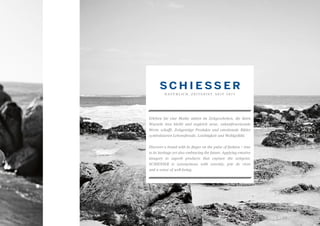 Erleben Sie eine Marke mitten im Zeitgeschehen, die ihren
Wurzeln treu bleibt und zugleich neue, zukunftsweisende
Werte schafft. Zeitgeistige Produkte und emotionale Bilder
symbolisieren Lebensfreude, Leichtigkeit und Wohlgefühl.
Discover a brand with its finger on the pulse of fashion – true
to its heritage yet also embracing the future. Applying emotive
imagery to superb products that capture the zeitgeist,
SCHIESSER is synonymous with serenity, joie de vivre
and a sense of well-being.
 