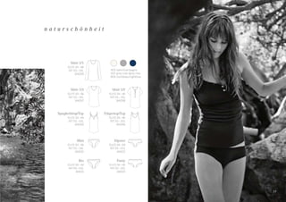 29
n a t u r s c h ö n h e i t
1717
403 sekt/champagne
202 grau-mel./grey-mel.
804 nachtblau/nightblue
Trägertop/Top
EU/D 34–46
INT XS–3XL
144096
Shirt 1/2
EU/D 34–46
INT XS–3XL
144097
Spaghettitop/Top
EU/D 34–44
INT XS–XXL
144095
Shirt 1/1
EU/D 34–46
INT XS–3XL
144099
Shirt 1/2
EU/D 34–46
INT XS–3XL
144098
Mini
EU/D 34–46
INT XS–3XL
144100
Rio
EU/D 34–44
INT XS–XXL
144101
Panty
EU/D 34–46
INT XS–3XL
144103
Hipster
EU/D 34–44
INT XS–XXL
144102
 