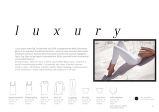 l u x u r y
Luxus spüren jeden Tag. Die Oberteile aus 100% supergekämmter Mako-Baumwolle,
gestrickt auf speziellen Rundstrickmaschinen – dadurch keine störenden Seitennähte.
Extraﬂache Schiesser-Saumlos-Abschlüsse unterstreichen das luxuriöse Tragegefühl –
Tag für Tag! Slips mit geringem Elastananteil von 3% für dauerhaft hohe Formstabilität
und perfekte Passform.
Everyday luxury. Shirts are made of 100% supercombed Mako cotton, worked on a
special circular knitting machine – no annoying side seams. Ultra-ﬂat Schiesser
seamless edges – the ultimate in stylish comfort. Panties featuring a small proportion
of 3% elastane for a highly shape retaining and a perfect ﬁt at all times.
Spaghettitop/Top
EU/D 36–46
INT S–3XL
200762
Shirt 1/1
EU/D 36–48
INT S–4XL
200765
Jazz-Pants
EU/D 36–48
INT S–4XL
200809
Taillenslip/Maxi
EU/D 38–48
INT M–4XL
200810
nicht in Schwarz erhältlich
not available in black
Leggings
EU/D 36–48
INT S–4XL
200003
Rio-Slip
EU/D 36–48
INT S–4XL
200766
Trägertop/Top
EU/D 36–48
INT S–4XL
200763
Shirt 1/2
EU/D 36–48
INT S–4XL
200764
100 weiß/white
000 schwarz/black
19
 