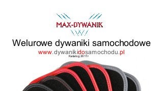 Welurowe dywaniki samochodowe
Katalog 2017r
www.dywanikidosamochodu.pl
 