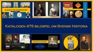 Katalogen 475 bildspel om Svensk Historia
 