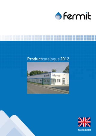Productcatalogue 2012




                                           Fermit GmbH
Productcatalogue
 