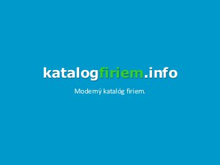 katalogfiriem.info
Moderný katalóg firiem.
 