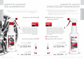 preparat do czyszczenia                                                                                                                          preparat do usuwania
            FELG ALUMINIOWYCH                                                                                                                    ZANIECZYSZCZEŃ ORGANICZNYCH
                                                                                                                                                       Nigdy nie zeskrobuj z karoserii zaschniętych zanieczyszczeń pochodzenia organicznego, ponieważ




                                                                                                                                                                                                                                                                      PORADY FM
               Alufelgi staraj się czyścić, gdy są chłodne, nigdy nie rób tego bezpośrednio po długiej jeździe.                                        możesz uszkodzić lakier. Użyj preparatu i poczekaj aż nieczystości zostaną rozpuszczone.
PORADY FM




                   Jeśli zmieniasz felgi w okresie zimowym, dokładnie oczyść je i osusz przed kilkumiesięcznym                                         Stosuj preparat za każdym razem, gdy udajesz się na myjnię – spryskaj nim dokładnie wszystkie
                                                                                            przechowywaniem.                                           zanieczyszczenia, a woda pod ciśnieniem szybko je spłucze.
                                                                                                                                                       Uwaga! Unikaj stosowania preparatu w nagrzanych lub nasłonecznionych miejscach i nie dopuszczaj
                                                                                                                                                       do całkowitego wyschnięcia powierzchni nim pokrytej.



                                                                    bezpieczny dla lakieru                                                        błyskawicznie rozpuszcza
                                                                                                                                                  zanieczyszczenia

                                                                                                      ALUMIN IUM                               ORGA N IC
                                                                                                      RIM                                      DIRT
                                                                                                               cleaner                                remover

                                                                  Preparat doskonale usuwa bieżący brud                                          Dzięki zastosowaniu aktywnych składników
                                                         z felg i kołpaków oraz trudne zanieczyszczenia                                          preparat skutecznie eliminuje zaschnięte martwe
                                                                pochodzenia eksploatacyjnego, np. nalot                                          owady i inne zanieczyszczenia pochodzenia
                                                                 z klocków hamulcowych. Jest bezpieczny                                          organicznego z szyb, karoserii samochodowej,
                                                                    dla lakieru. Można go stosować także                                         zderzaków i reflektorów. Doskonale radzi sobie
                                                          do czyszczenia felg stalowych, chromowanych                                            nawet z najbardziej opornymi, zaschniętymi
                                                                                         i lakierowanych.                                        nieczystościami.

                                                                                                                                                  bez zdrapywania
                                                                 przywraca piękny blask                                                           bezpieczny dla karoserii

                                                              aluminium rim cleaner    AU 02                                                                                      organic dirt remover AU       03
                                                                      (bez rozpylacza) 31,20 PLN/1L                                                                                      (bez rozpylacza) 31,20 PLN/1L


                                                           POJEMNOŚĆ: 750ml                                                                                             POJEMNOŚĆ: 750ml
                                                         CENA:      23,40 PLN                                                                                           CENA:      23,40 PLN


                                                                          rozpylacz    AC 04                                                                                                rozpylacz    AC 04

                                                             CENA:      1,90 PLN                      CENA ŁąCZNA ZESTAWU: 25,30 PLN   CENA ŁąCZNA ZESTAWU: 25,30 PLN
                                                                                                                                                                        CENA:      1,90 PLN
 58                www.fmworld.com                                                                                                                                                             Produkty FM GROUP for home są oryginalnymi produktami FM GROUP World
                                                                                                                                                                                                                                                                          59
 