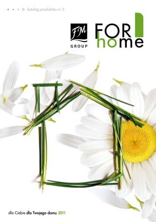katalog produktów nr 5




dla Ciebie dla Twojego domu 2011   Produkty FM GROUP for home są oryginalnymi produktami FM GROUP World
 