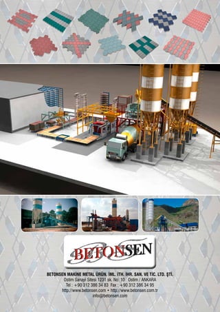 BETONSEN MAKİNE METAL ÜRÜN. İML. İTH. İHR. SAN. VE TİC. LTD. ŞTİ.
Ostim Sanayi Sitesi 1231 sk. No: 10 Ostim / ANKARA
Tel : +90 312 386 34 83 Fax : +90 312 386 34 95
http://www.betonsen.com • http://www.betonsen.com.tr
info@betonsen.com
 